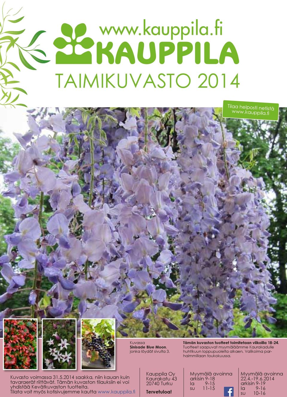 Valikoima parhaimmillaan toukokuussa. Kuvasto voimassa 31.5.2014 saakka, niin kauan kuin tavaraerät riittävät.