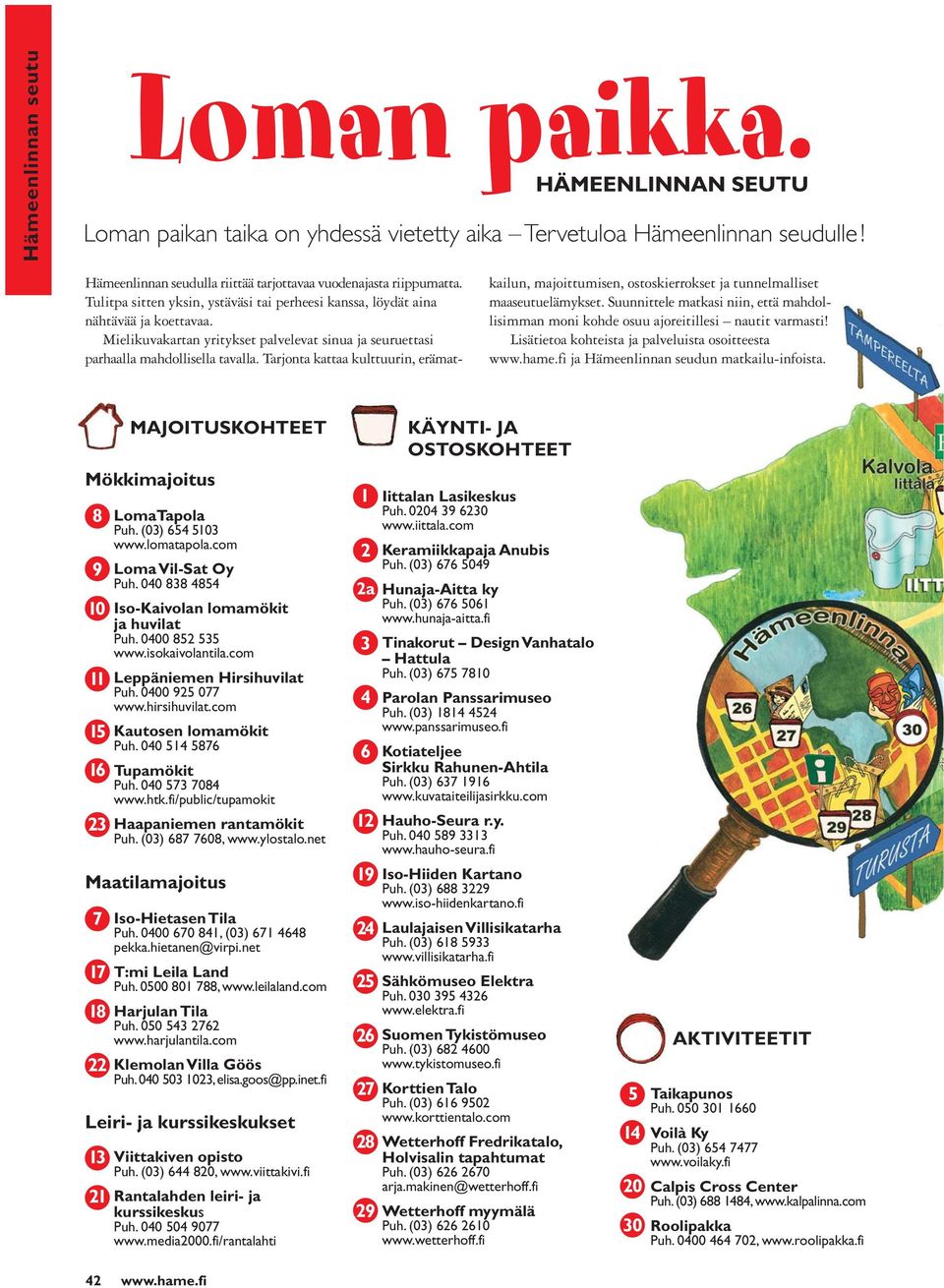 Tarjonta kattaa kulttuurin, erämatkailun, majoittumisen, ostoskierrokset ja tunnelmalliset maaseutuelämykset.