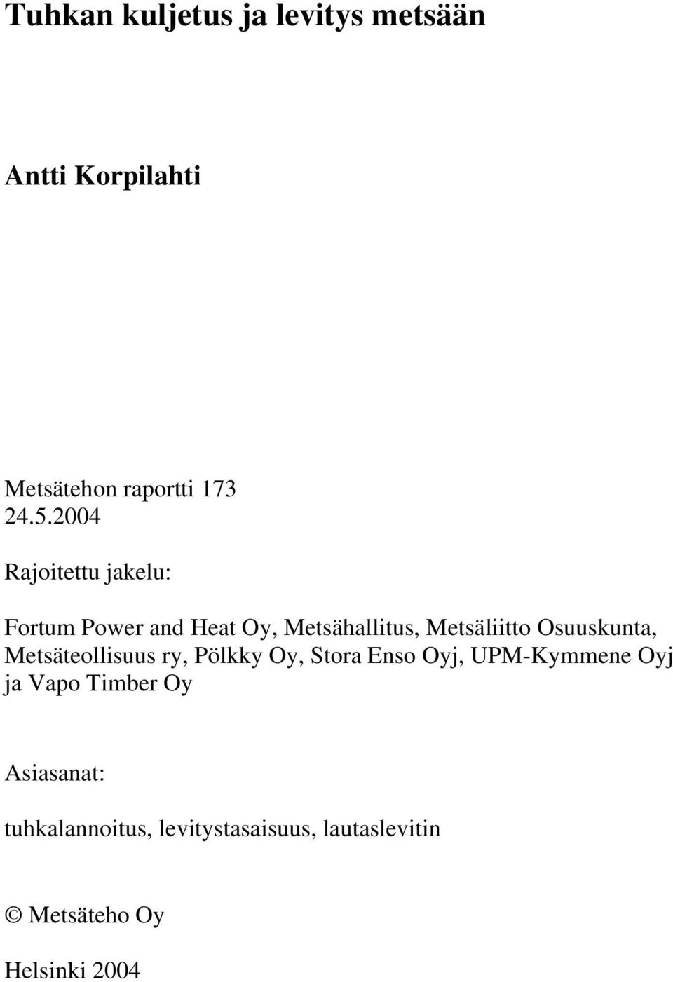 Osuuskunta, Metsäteollisuus ry, Pölkky Oy, Stora Enso Oyj, UPM-Kymmene Oyj ja Vapo