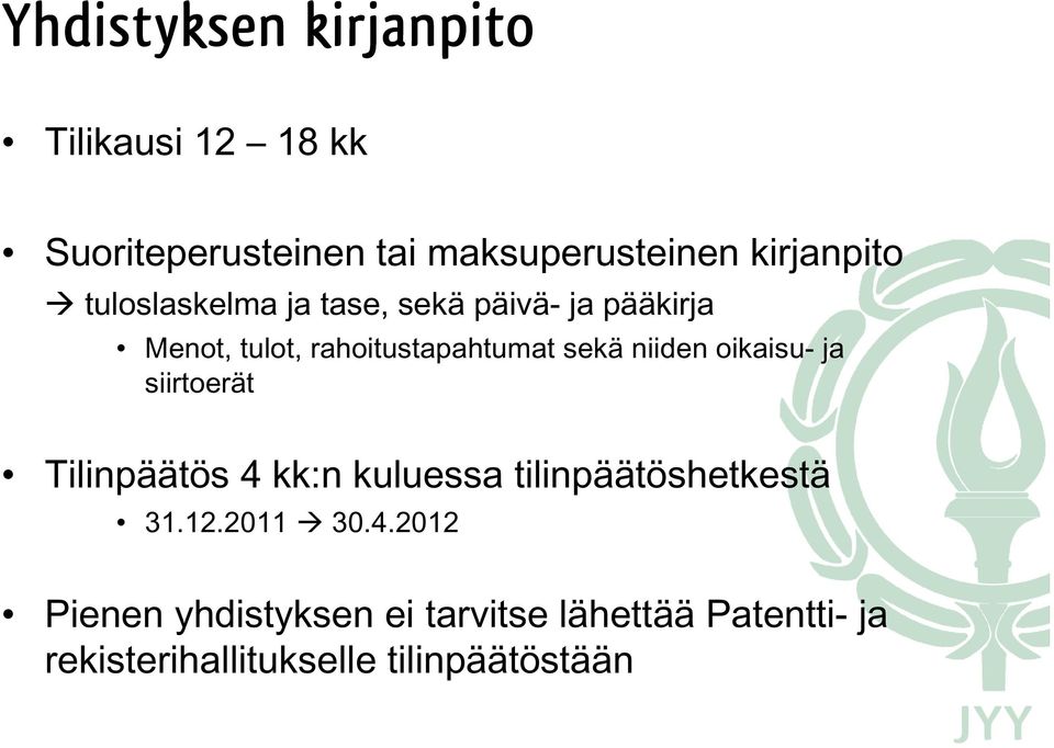 sekä niiden oikaisu- ja siirtoerät Tilinpäätös 4 kk:n kuluessa tilinpäätöshetkestä 31.12.