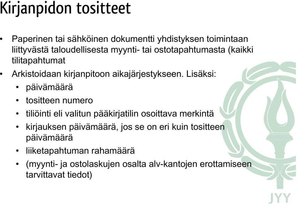 Lisäksi: päivämäärä tositteen numero tiliöinti eli valitun pääkirjatilin osoittava merkintä kirjauksen päivämäärä,