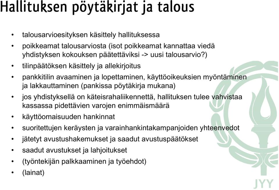 ) tilinpäätöksen käsittely ja allekirjoitus pankkitilin avaaminen ja lopettaminen, käyttöoikeuksien myöntäminen ja lakkauttaminen (pankissa pöytäkirja mukana) jos