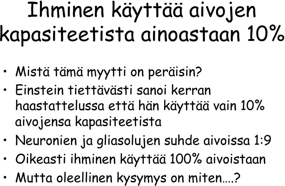 Einstein tiettävästi sanoi kerran haastattelussa että hän käyttää vain 10%
