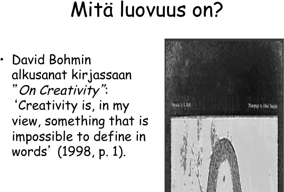 Creativity : Creativity is, in my
