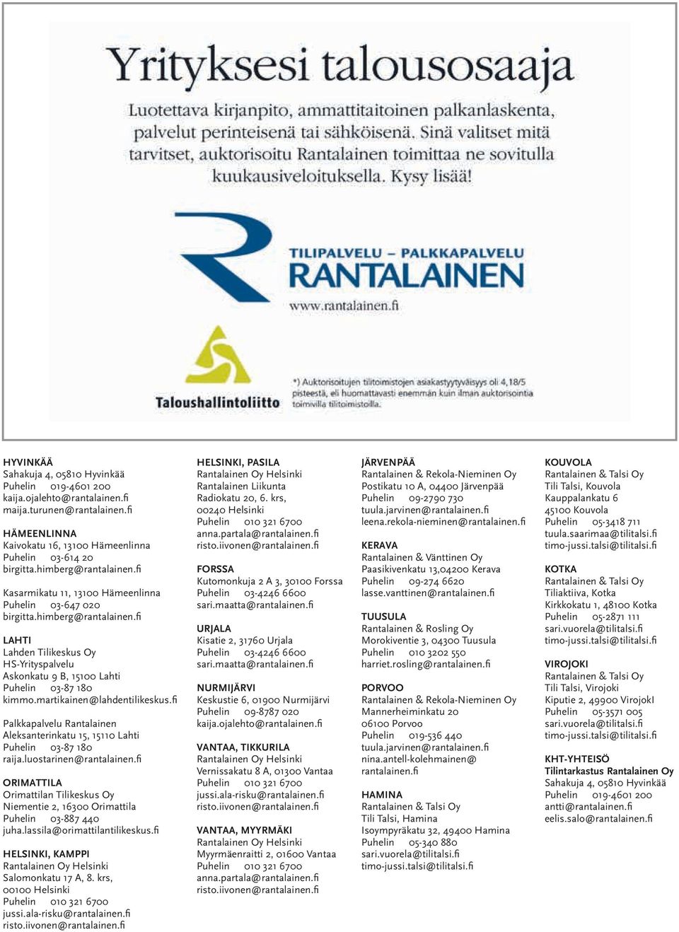 martikainen@lahdentilikeskus.fi Palkkapalvelu Rantalainen Aleksanterinkatu 15, 15110 Lahti Puhelin 03-87 180 raija.luostarinen@rantalainen.