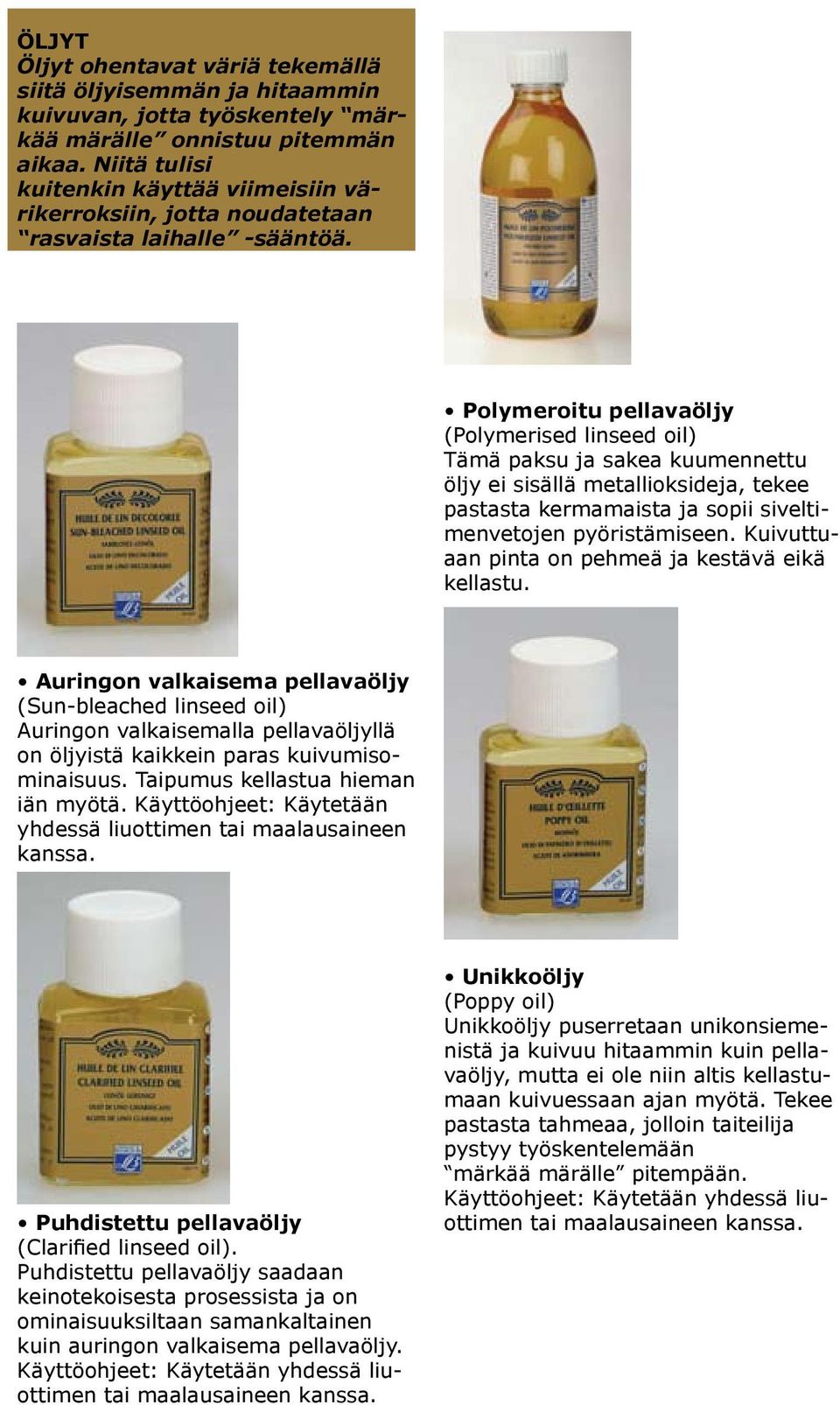 Polymeroitu pellavaöljy (Polymerised linseed oil) Tämä paksu ja sakea kuumennettu öljy ei sisällä metallioksideja, tekee pastasta kermamaista ja sopii siveltimenvetojen pyöristämiseen.