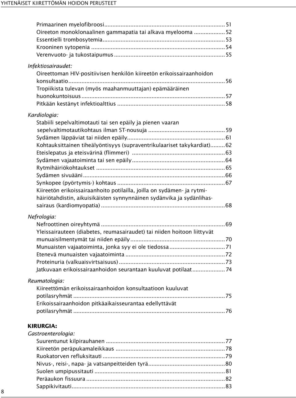 ..56 Tropiikista tulevan (myös maahanmuuttajan) epämääräinen huonokuntoisuus...57 Pitkään kestänyt infektioalttius.