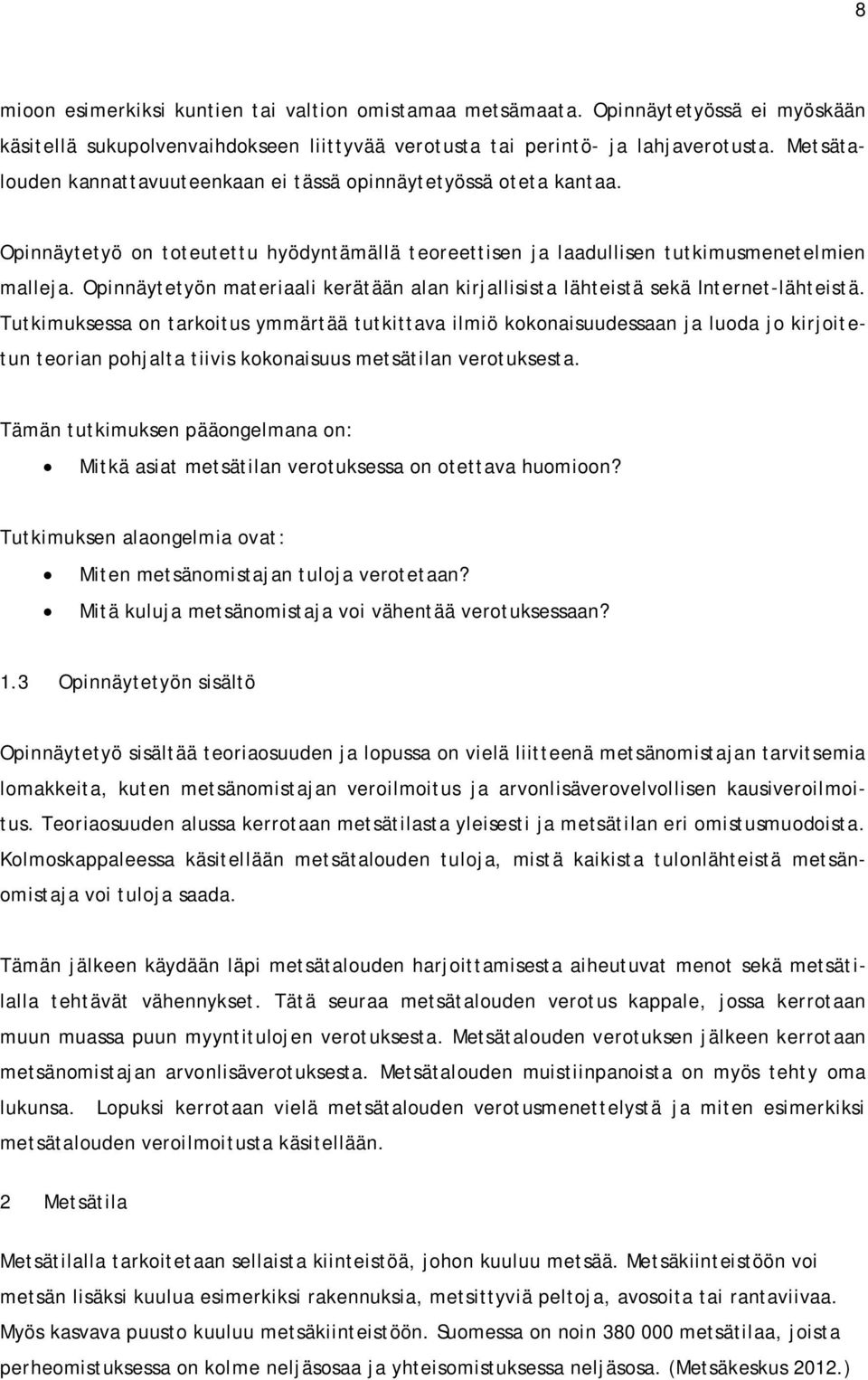 Opinnäytetyön materiaali kerätään alan kirjallisista lähteistä sekä Internet-lähteistä.