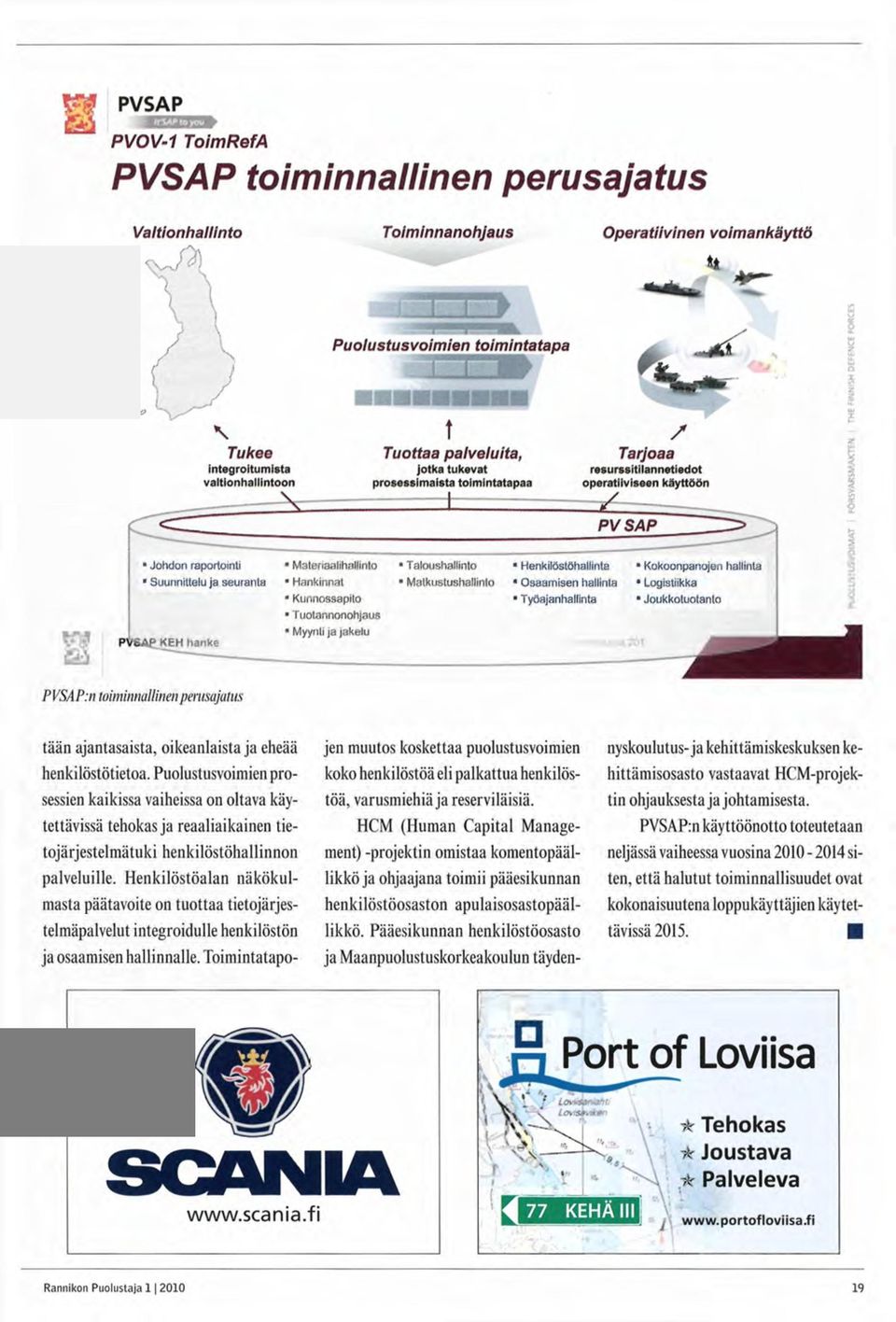 Henkilöstöhallinto Kokoonpanojen hallinta " Suunnittelu ja seuranta Hankinnat Matkustushallinto 1 " Logistiikka Kunnossapito Osaamisen hallinta Joukkotuotanto Työajanhalfinta Tuotannonohjaus " Myynti