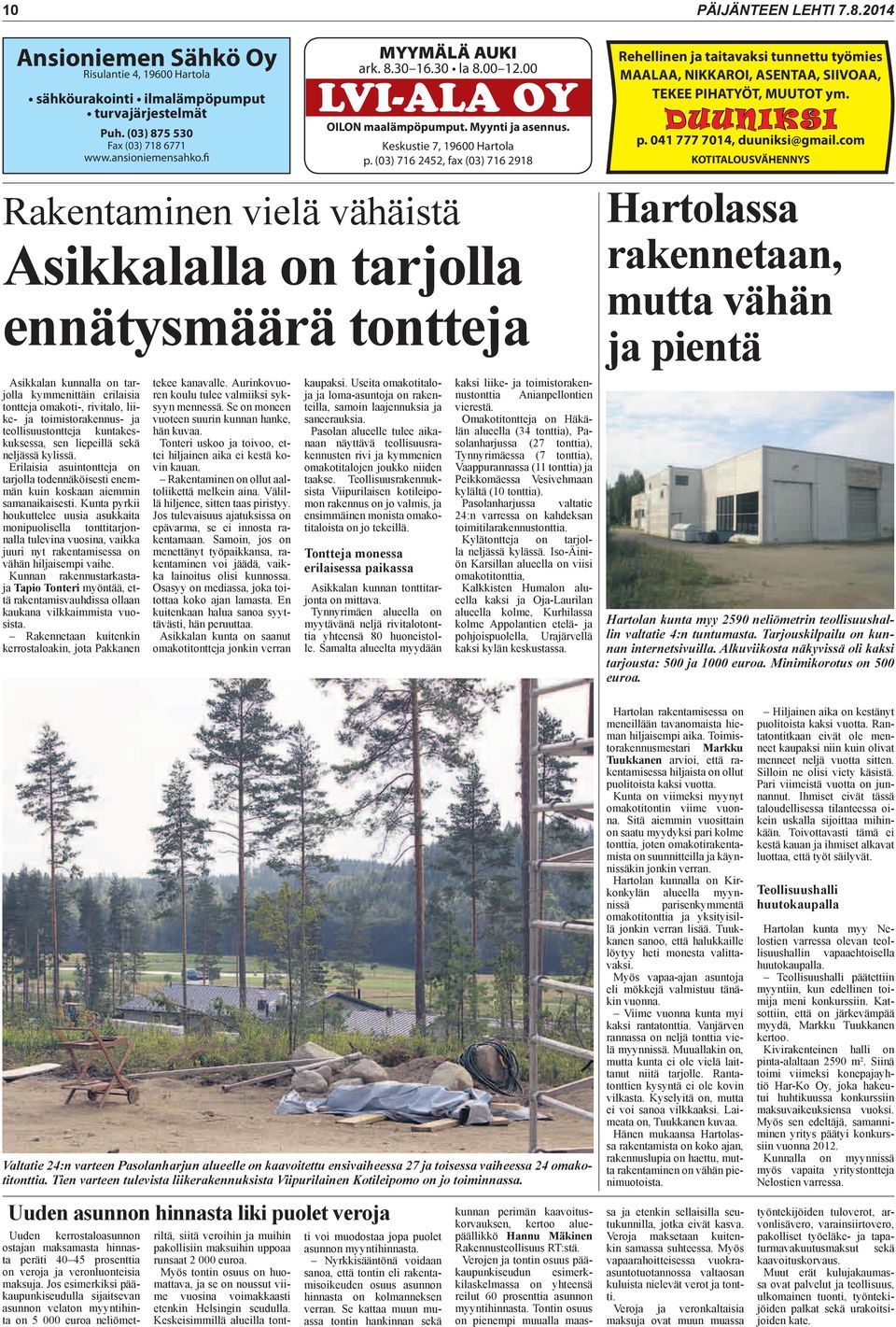 PÄIJÄNTEEN LEHTI 7.8.2014 Rehellinen ja taitavaksi tunnettu työmies MAALAA, NIKKAROI, ASENTAA, SIIVOAA, TEKEE PIHATYÖT, MUUTOT ym. DUUNIKSI p. 041 777 7014, duuniksi@gmail.