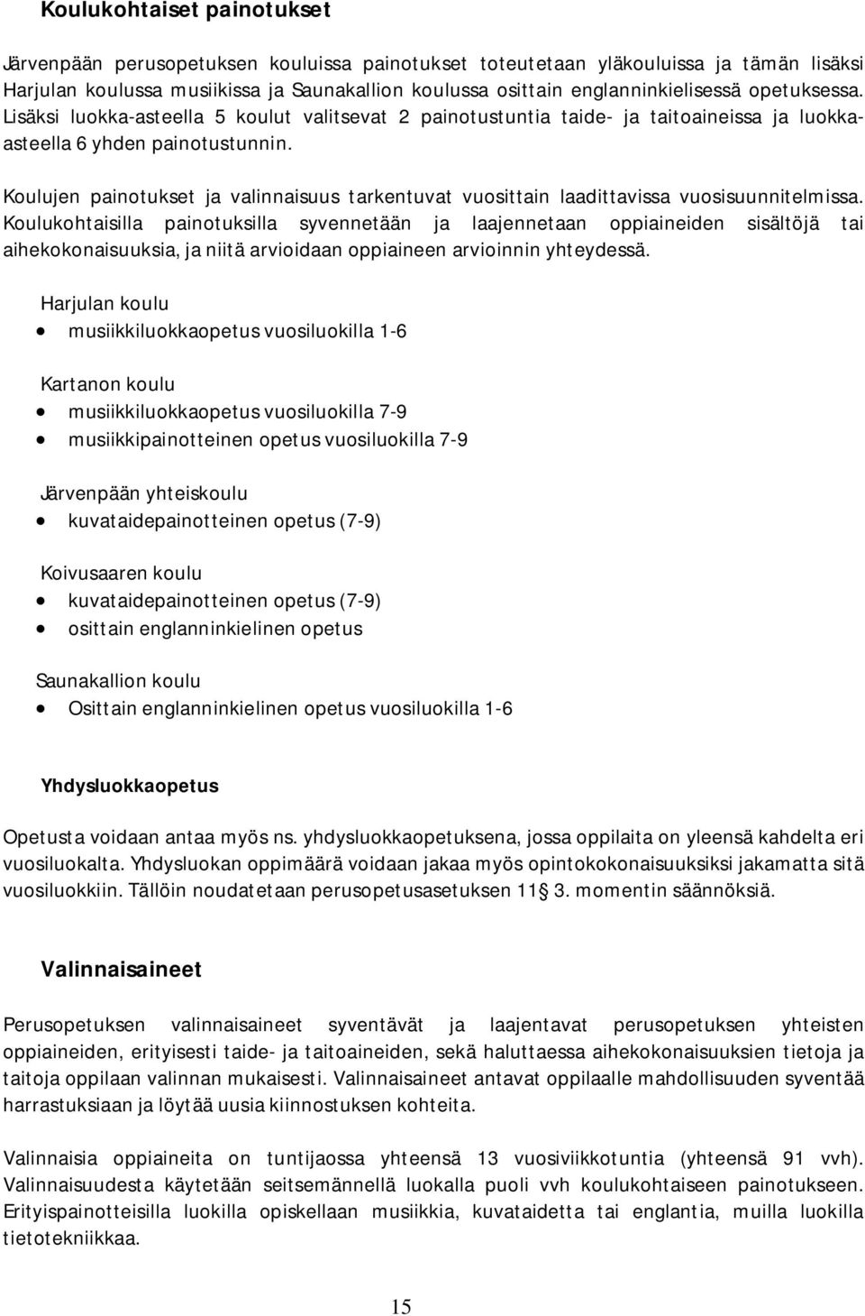 Koulujen painotukset ja valinnaisuus tarkentuvat vuosittain laadittavissa vuosisuunnitelmissa.