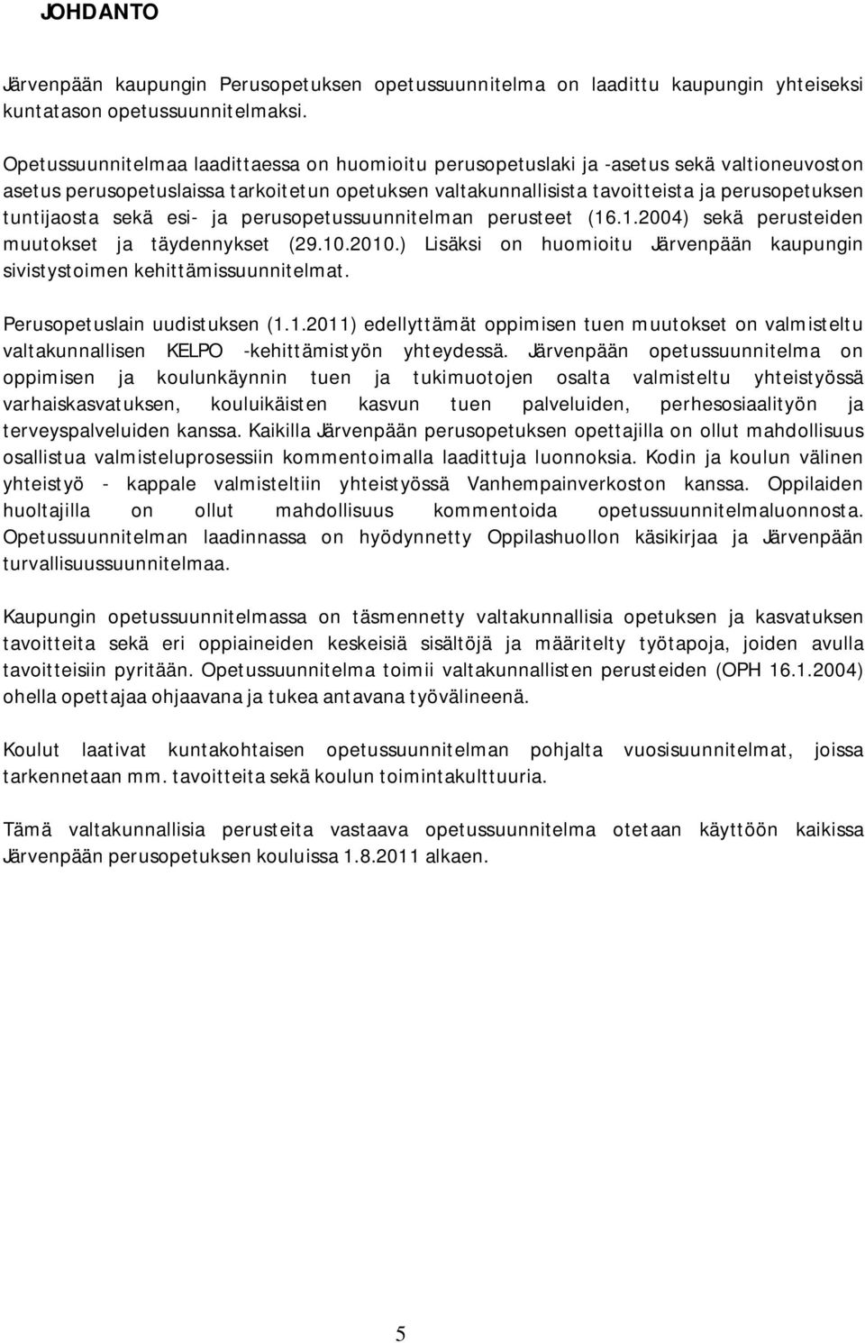 tuntijaosta sekä esi- ja perusopetussuunnitelman perusteet (16.1.2004) sekä perusteiden muutokset ja täydennykset (29.10.2010.