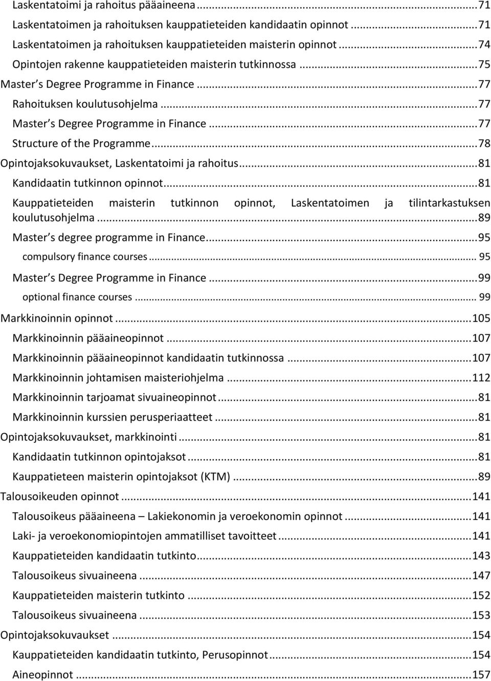 .. 77 Structure of the Programme... 78 Opintojaksokuvaukset, Laskentatoimi ja rahoitus... 81 Kandidaatin tutkinnon opinnot.