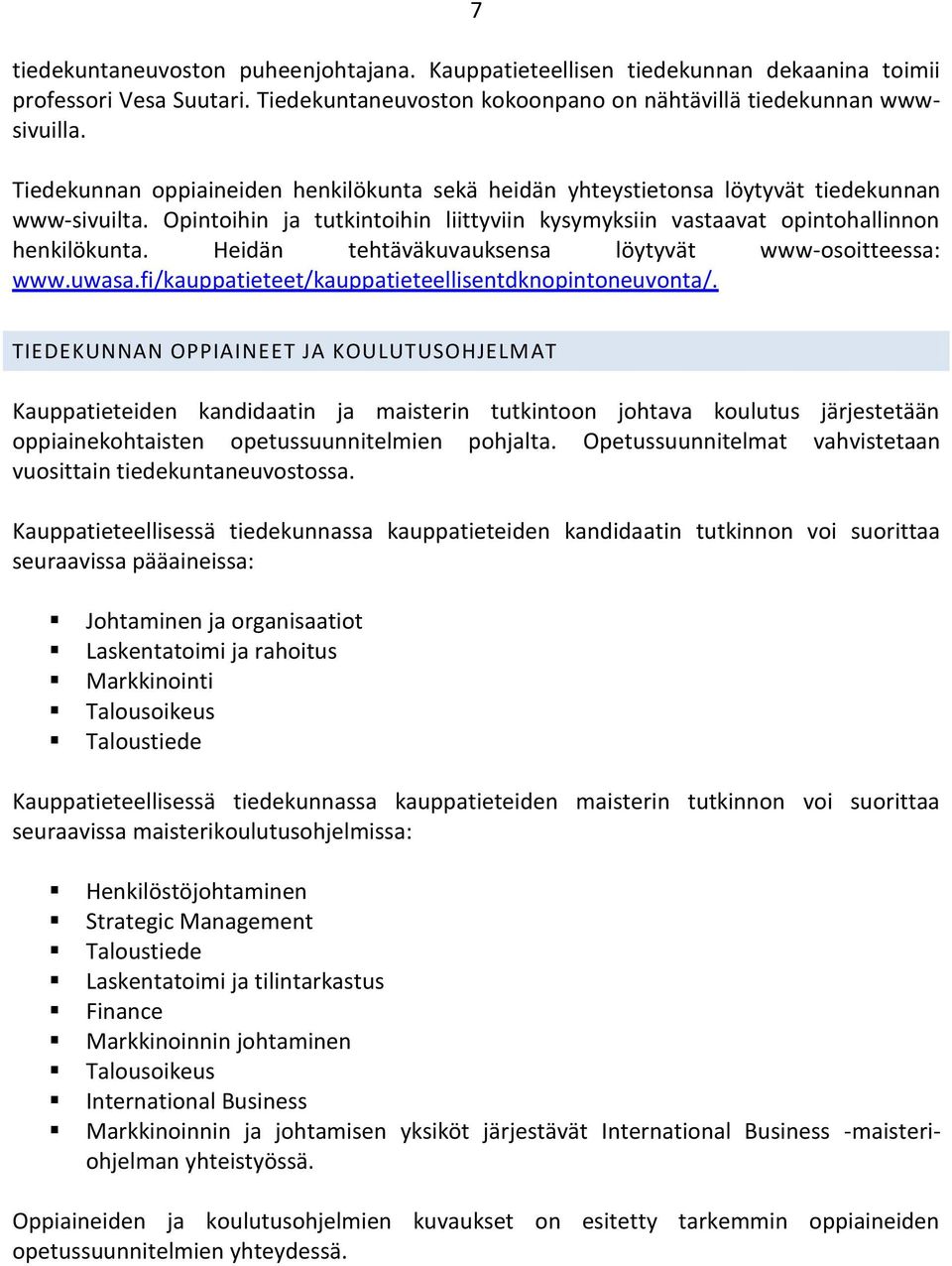 Heidän tehtäväkuvauksensa löytyvät www-osoitteessa: www.uwasa.fi/kauppatieteet/kauppatieteellisentdknopintoneuvonta/.