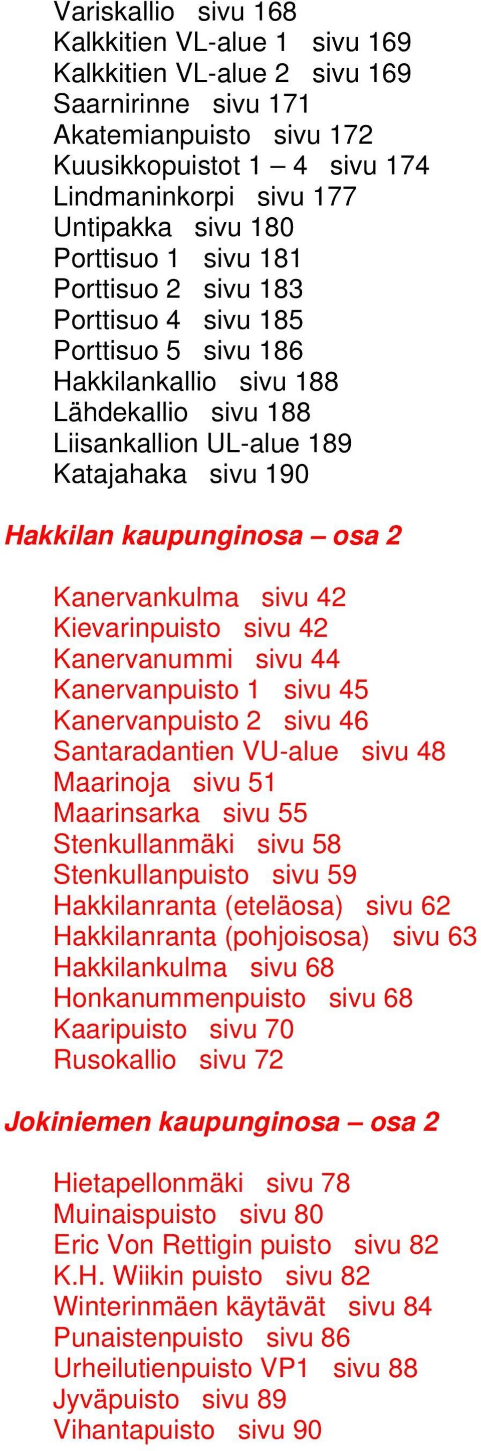 osa 2 Kanervankulma sivu 42 Kievarinpuisto sivu 42 Kanervanummi sivu 44 Kanervanpuisto 1 sivu 45 Kanervanpuisto 2 sivu 46 Santaradantien VU-alue sivu 48 Maarinoja sivu 51 Maarinsarka sivu 55