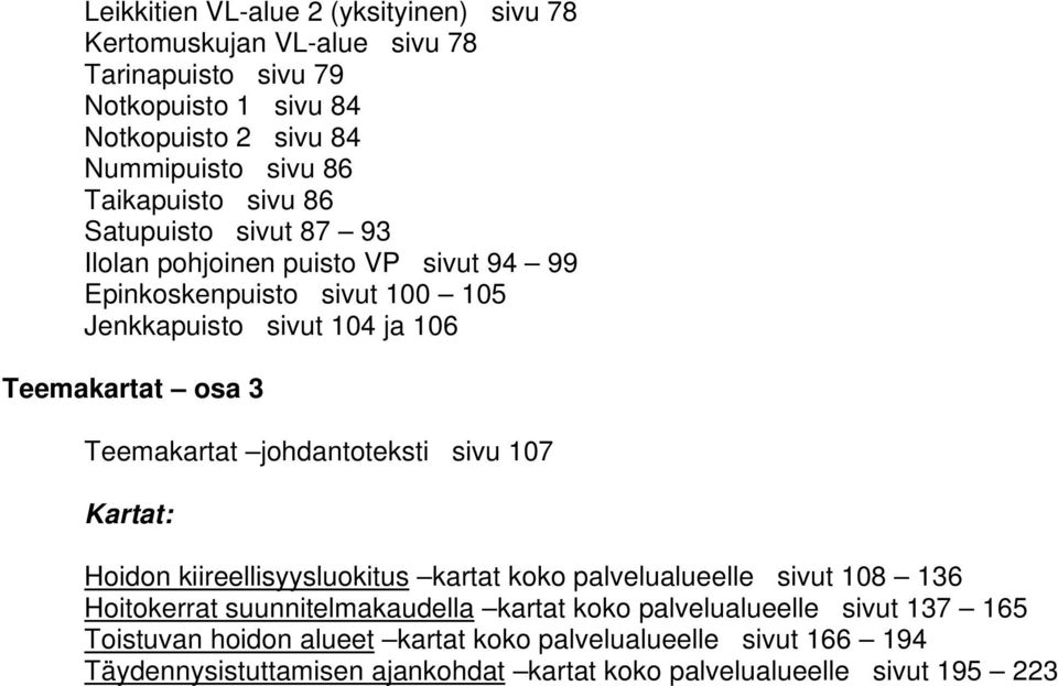 Teemakartat johdantoteksti sivu 107 Kartat: Hoidon kiireellisyysluokitus kartat koko palvelualueelle sivut 108 136 Hoitokerrat suunnitelmakaudella kartat koko