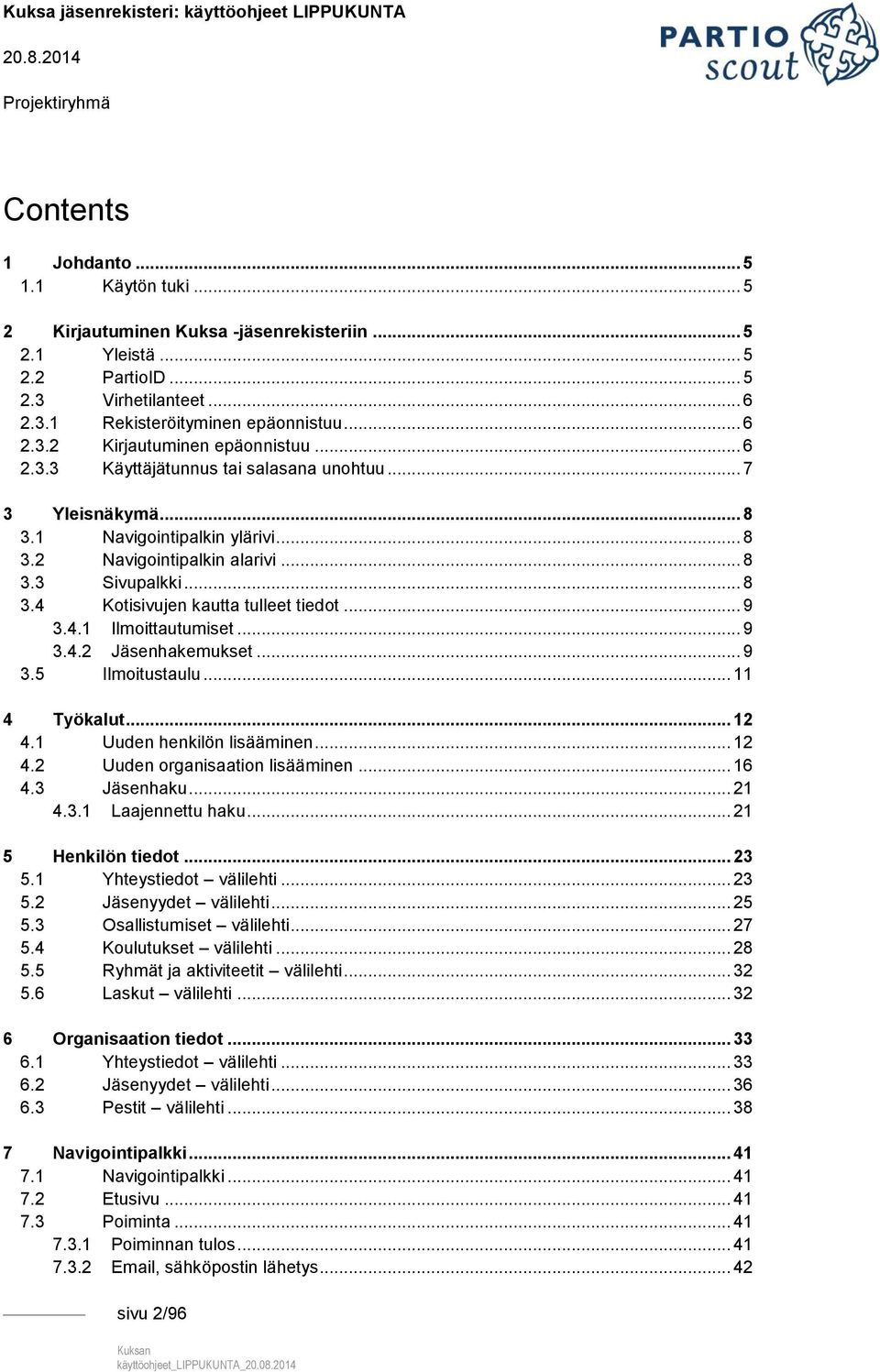 .. 9 3.4.1 Ilmoittautumiset... 9 3.4.2 Jäsenhakemukset... 9 3.5 Ilmoitustaulu... 11 4 Työkalut... 12 4.1 Uuden henkilön lisääminen... 12 4.2 Uuden organisaation lisääminen... 16 4.3 Jäsenhaku... 21 4.