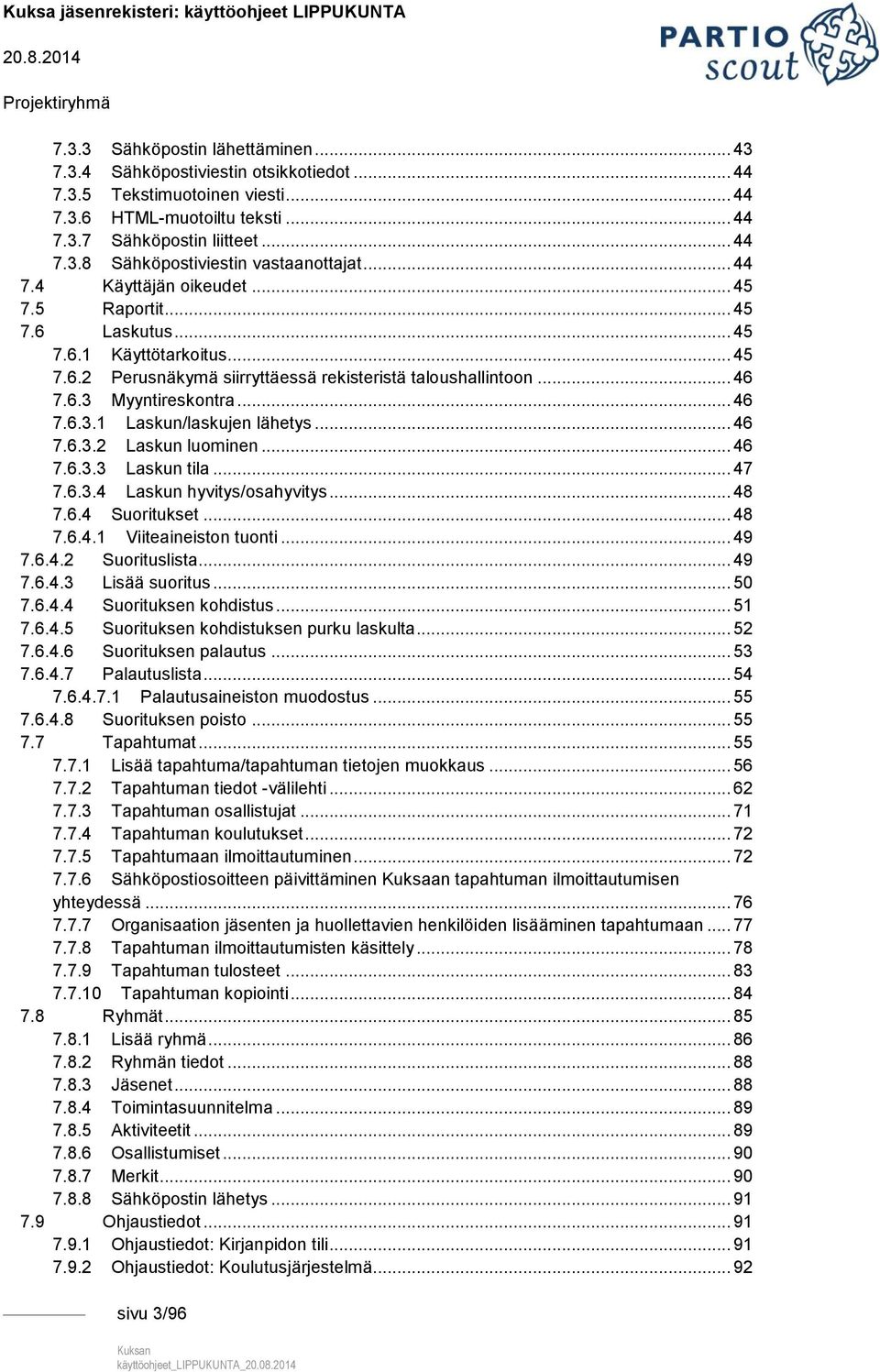 Myyntireskontra... 46 7.6.3.1 Laskun/laskujen lähetys... 46 7.6.3.2 Laskun luominen... 46 7.6.3.3 Laskun tila... 47 7.6.3.4 Laskun hyvitys/osahyvitys... 48 7.6.4 Suoritukset... 48 7.6.4.1 Viiteaineiston tuonti.