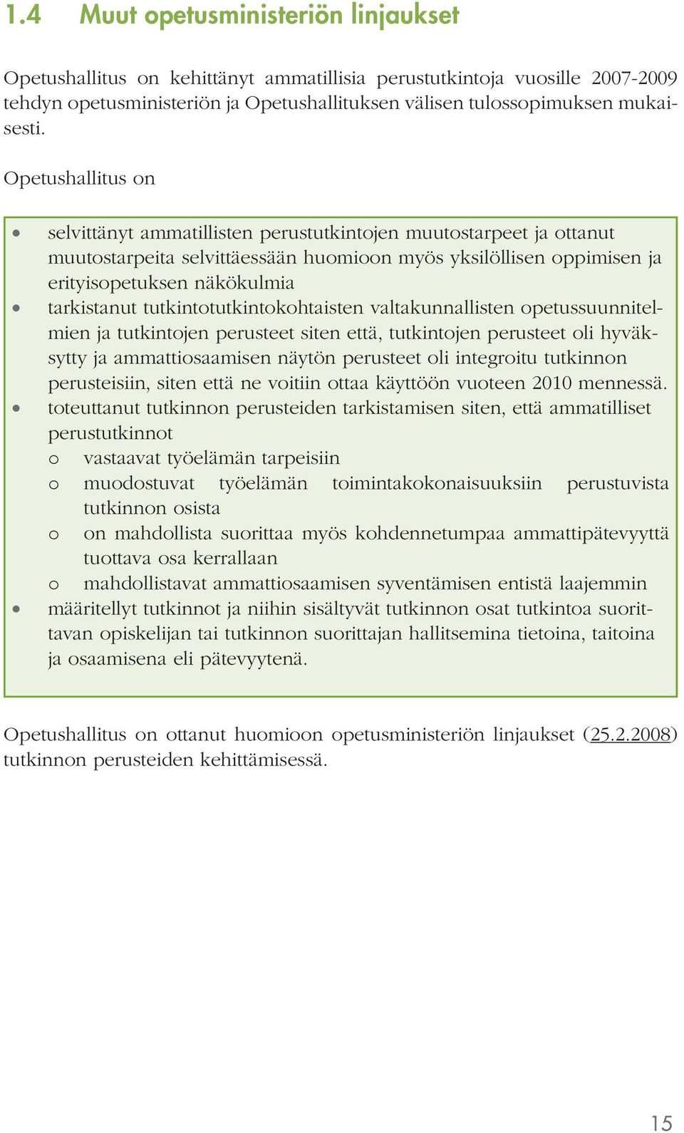 tutkintotutkintokohtaisten valtakunnallisten opetussuunnitelmien ja tutkintojen perusteet siten että, tutkintojen perusteet oli hyväksytty ja ammattiosaamisen näytön perusteet oli integroitu