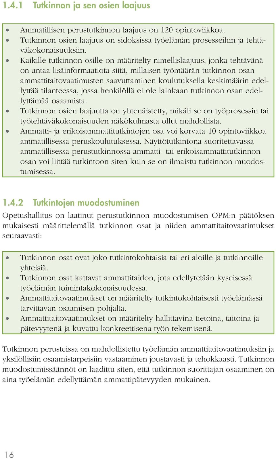 keskimäärin edellyttää tilanteessa, jossa henkilöllä ei ole lainkaan tutkinnon osan edellyttämää osaamista.