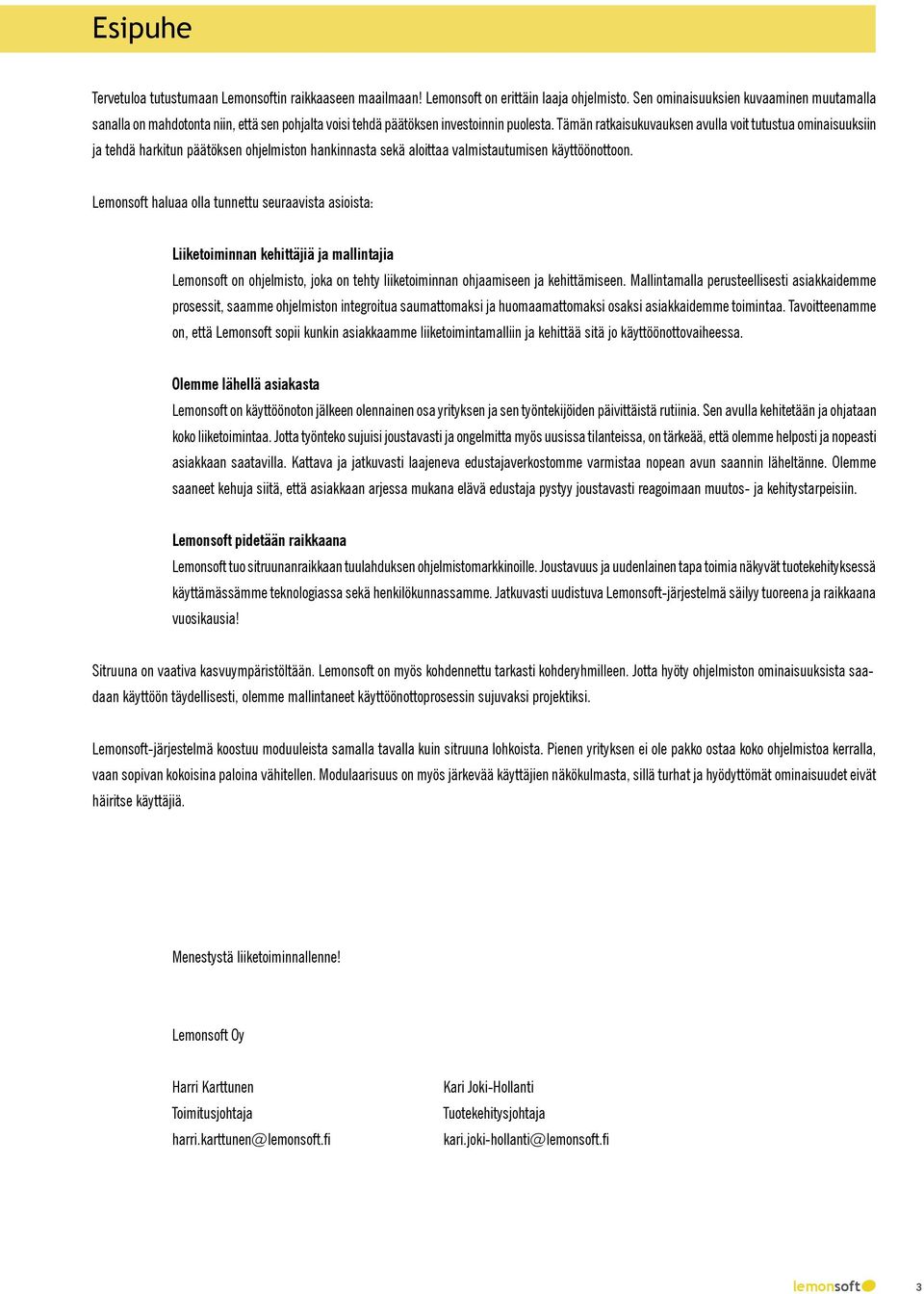 Tämän ratkaisukuvauksen avulla voit tutustua ominaisuuksiin ja tehdä harkitun päätöksen ohjelmiston hankinnasta sekä aloittaa valmistautumisen käyttöönottoon.