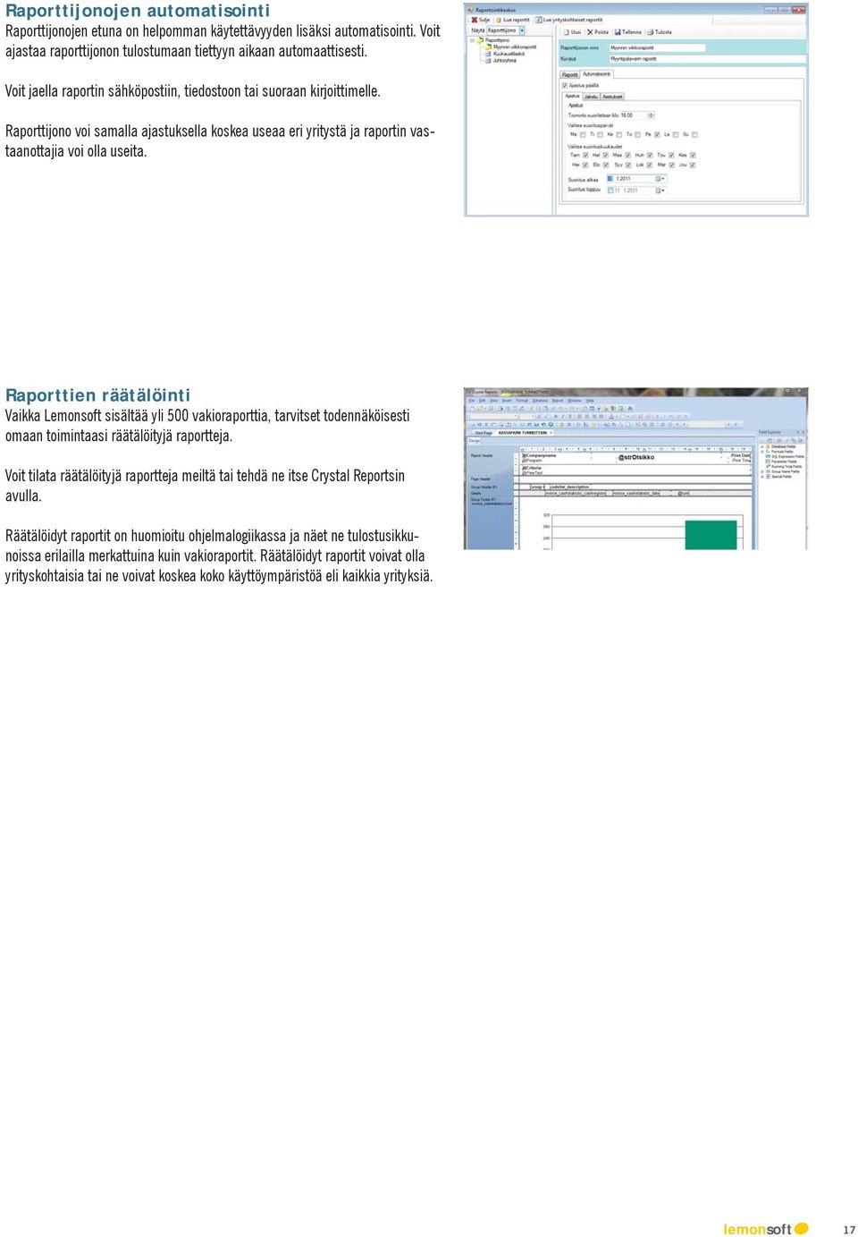 Raporttien räätälöinti Vaikka Lemonsoft sisältää yli 500 vakioraporttia, tarvitset todennäköisesti omaan toimintaasi räätälöityjä raportteja.