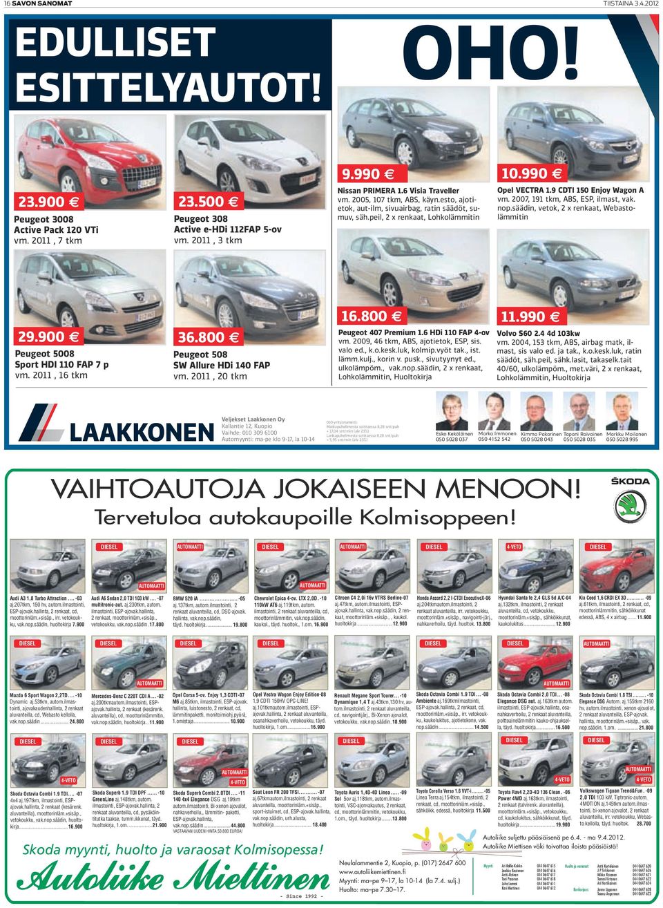 peil, 2 x renkaat, Lohkolämmitin 23.500 e 23.900 e Peugeot 308 Active e-hdi 112FAP 5-ov vm. 2011, 3 tkm Peugeot 3008 Active Pack 120 VTi vm. 2011, 7 tkm 16.800 e 29.900 e 36.