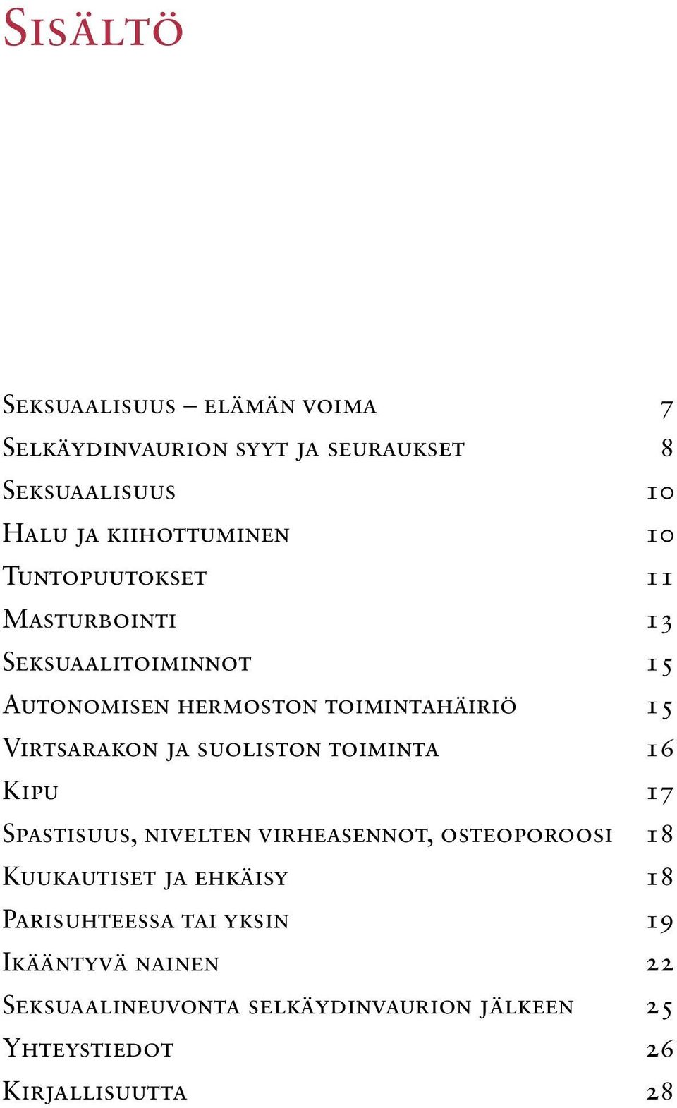 suoliston toiminta 16 Kipu 17 Spastisuus, nivelten virheasennot, osteoporoosi 18 Kuukautiset ja ehkäisy 18