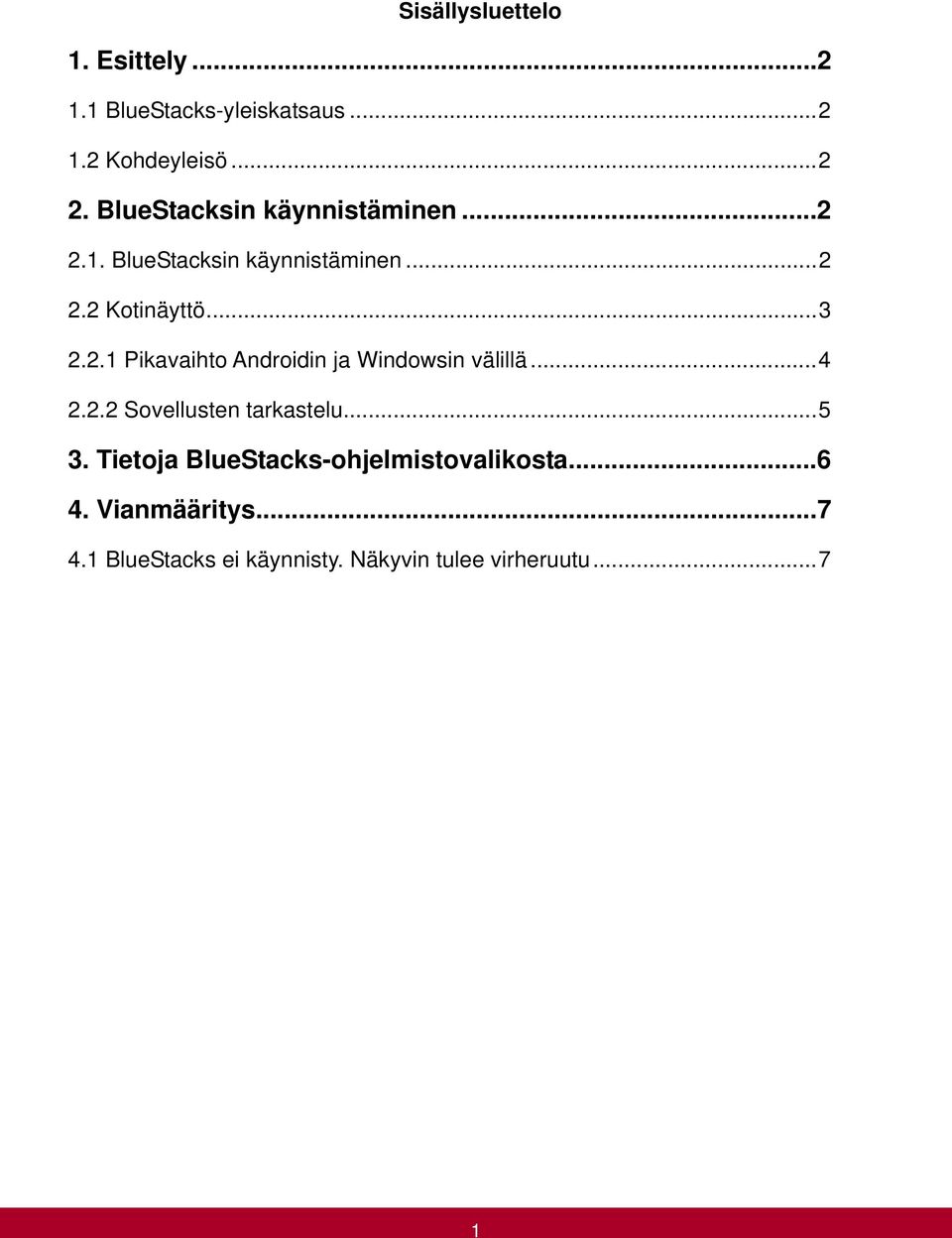 ..4 2.2.2 Sovellusten tarkastelu...5 3. Tietoja BlueStacks-ohjelmistovalikosta...6 4.