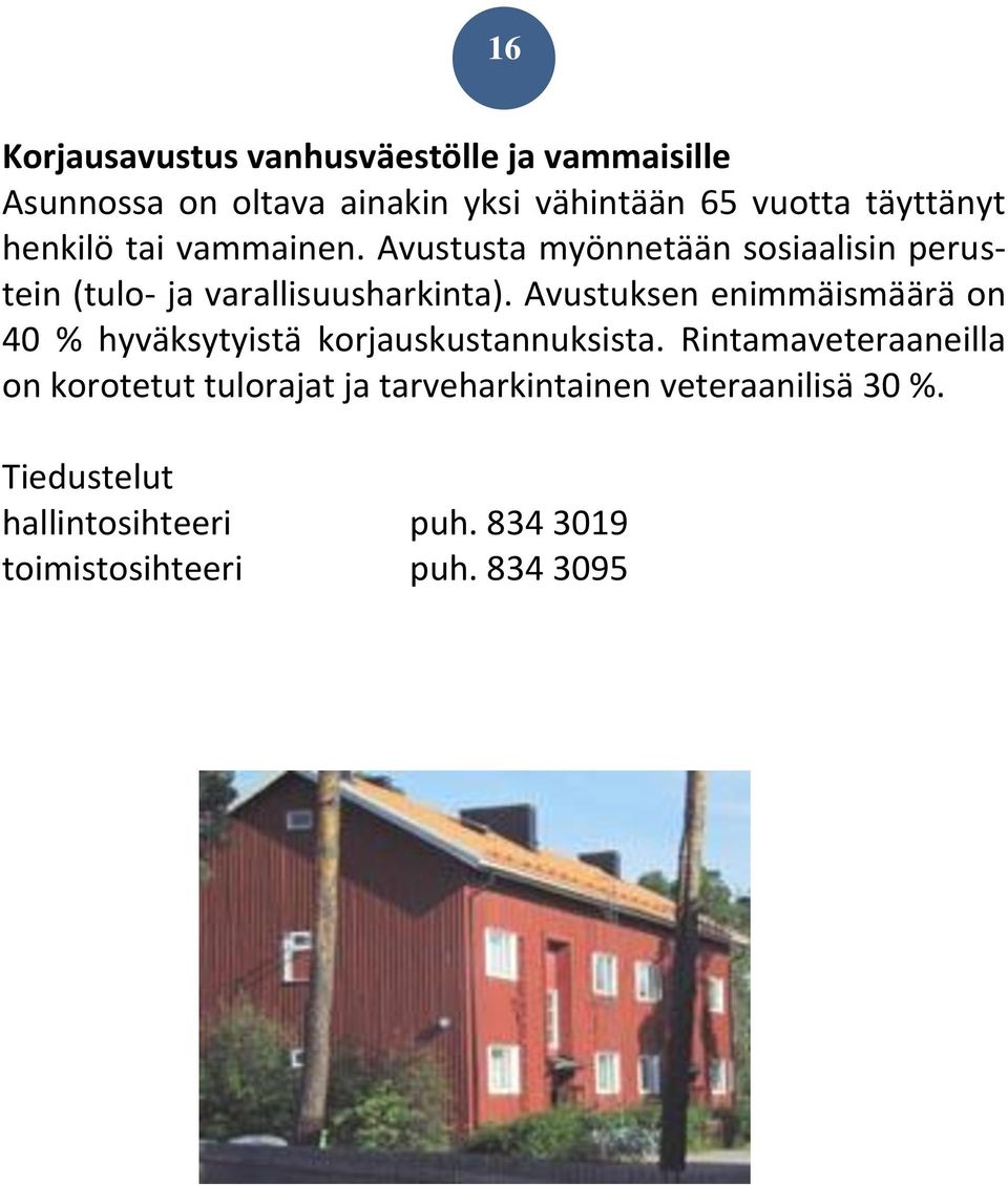 Avustuksen enimmäismäärä on 40 % hyväksytyistä korjauskustannuksista.