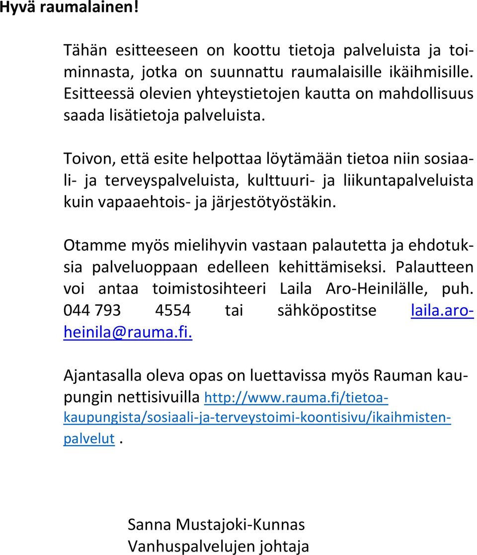 Toivon, että esite helpottaa löytämään tietoa niin sosiaali- ja terveyspalveluista, kulttuuri- ja liikuntapalveluista kuin vapaaehtois- ja järjestötyöstäkin.