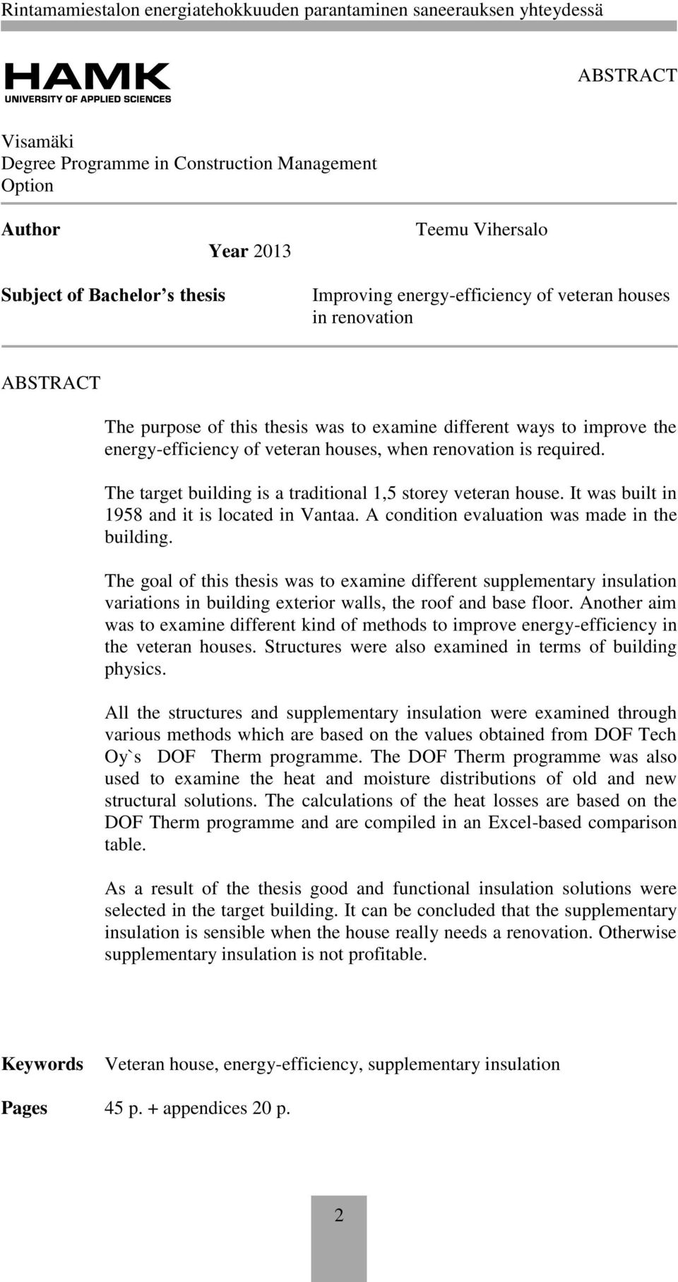 It was built in 1958 and it is located in Vantaa. A condition evaluation was made in the building.