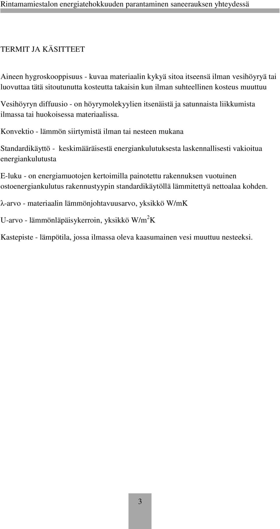 Konvektio - lämmön siirtymistä ilman tai nesteen mukana Standardikäyttö - keskimääräisestä energiankulutuksesta laskennallisesti vakioitua energiankulutusta E-luku - on energiamuotojen kertoimilla