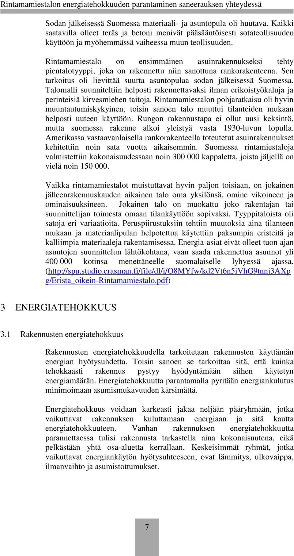 Talomalli suunniteltiin helposti rakennettavaksi ilman erikoistyökaluja ja perinteisiä kirvesmiehen taitoja.