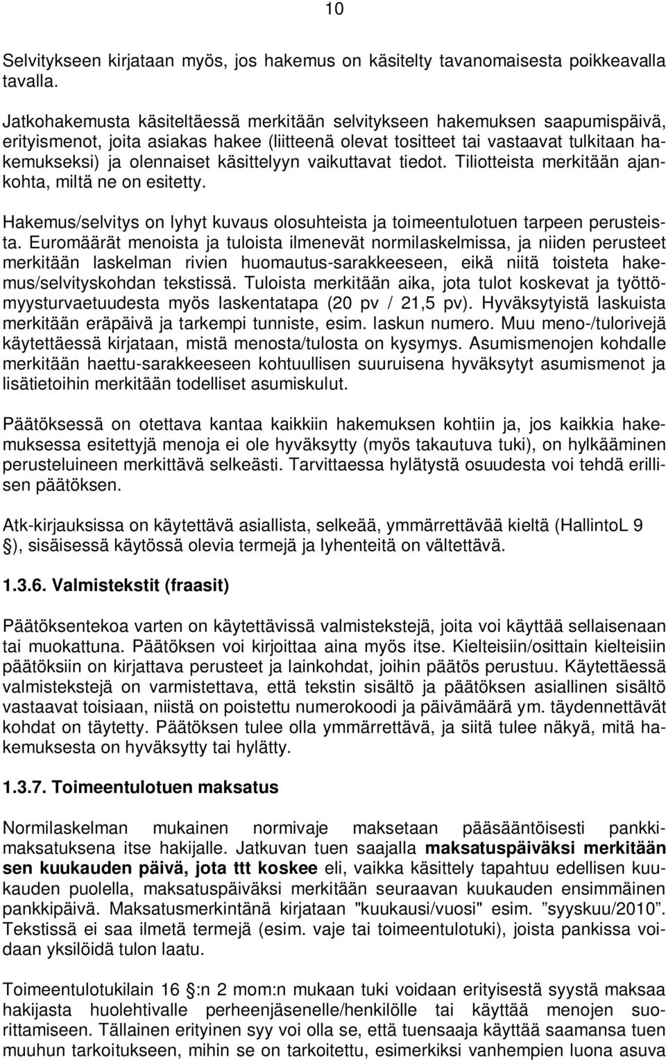 käsittelyyn vaikuttavat tiedot. Tiliotteista merkitään ajankohta, miltä ne on esitetty. Hakemus/selvitys on lyhyt kuvaus olosuhteista ja toimeentulotuen tarpeen perusteista.