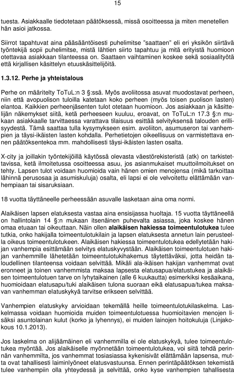 tilanteessa on. Saattaen vaihtaminen koskee sekä sosiaalityötä että kirjallisen käsittelyn etuuskäsittelijöitä. 1.3.12. Perhe ja yhteistalous Perhe on määritelty ToTuL:n 3 :ssä.