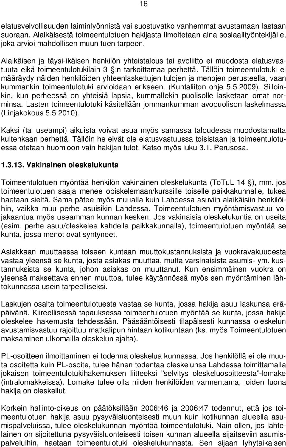 Alaikäisen ja täysi-ikäisen henkilön yhteistalous tai avoliitto ei muodosta elatusvastuuta eikä toimeentulotukilain 3 :n tarkoittamaa perhettä.