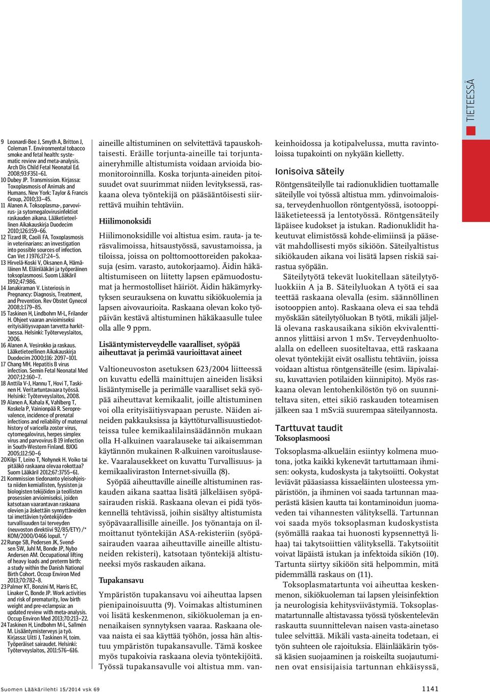 Toksoplasma-, parvovirus- ja sytomegalovirusinfektiot raskauden aikana. Lääketieteellinen Aikakauskirja Duodecim 2010;126:159 66. 12 Tizard IR, Caoili FA.