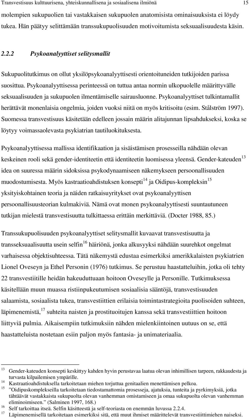 2.2 Psykoanalyyttiset selitysmallit Sukupuolitutkimus on ollut yksilöpsykoanalyyttisesti orientoituneiden tutkijoiden parissa suosittua.