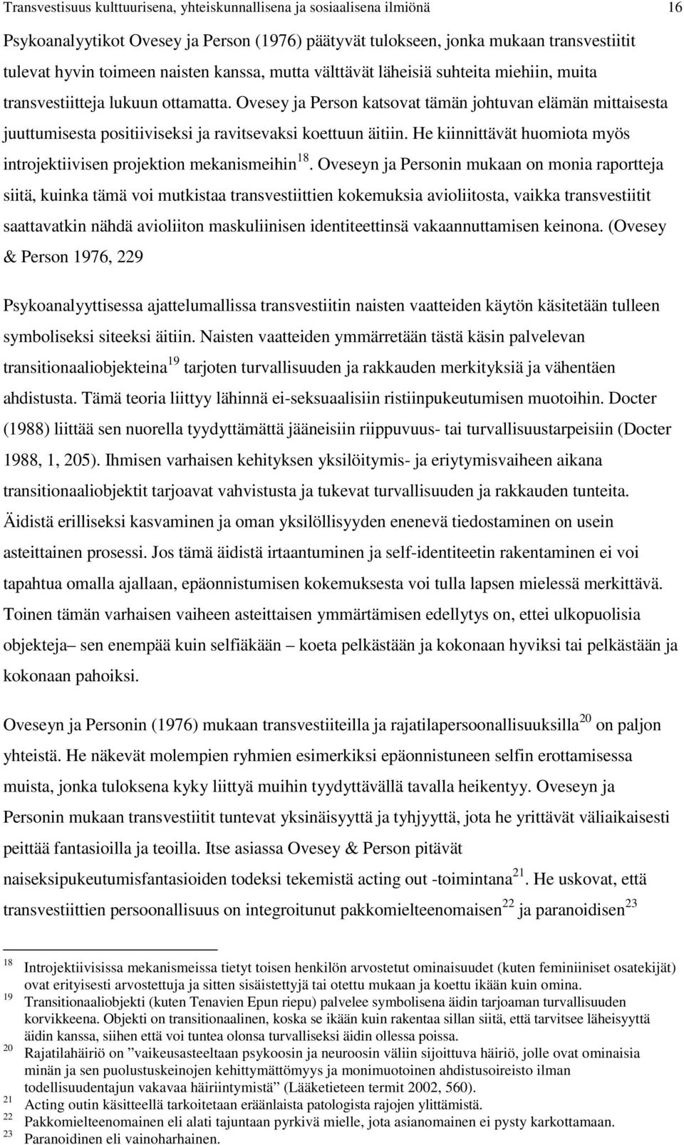 Ovesey ja Person katsovat tämän johtuvan elämän mittaisesta juuttumisesta positiiviseksi ja ravitsevaksi koettuun äitiin. He kiinnittävät huomiota myös introjektiivisen projektion mekanismeihin 18.