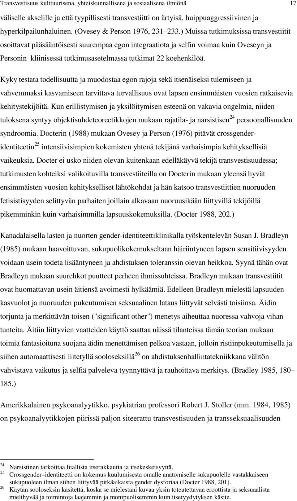 ) Muissa tutkimuksissa transvestiitit osoittavat pääsääntöisesti suurempaa egon integraatiota ja selfin voimaa kuin Oveseyn ja Personin kliinisessä tutkimusasetelmassa tutkimat 22 koehenkilöä.