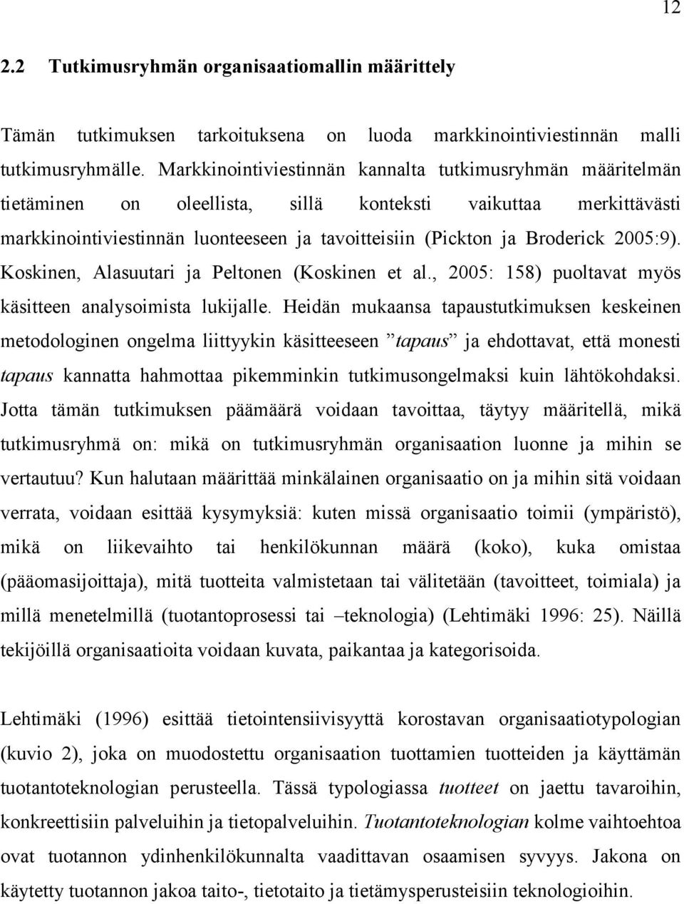 2005:9). Koskinen, Alasuutari ja Peltonen (Koskinen et al., 2005: 158) puoltavat myös käsitteen analysoimista lukijalle.