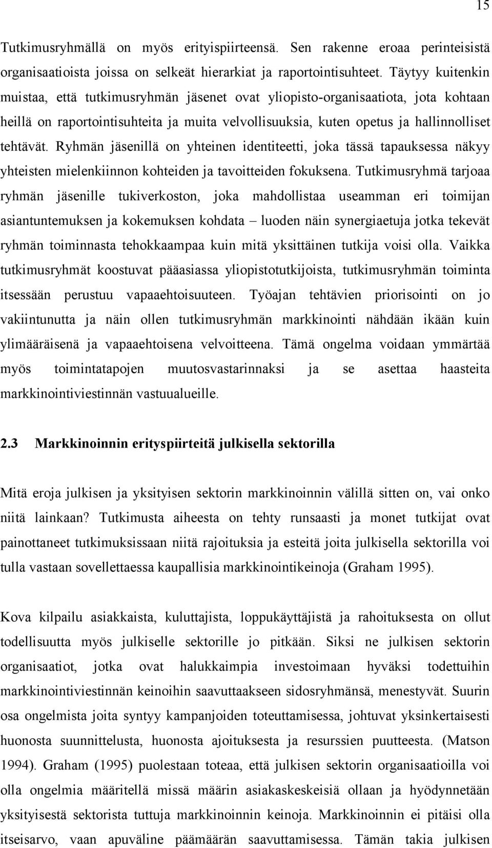 Ryhmän jäsenillä on yhteinen identiteetti, joka tässä tapauksessa näkyy yhteisten mielenkiinnon kohteiden ja tavoitteiden fokuksena.