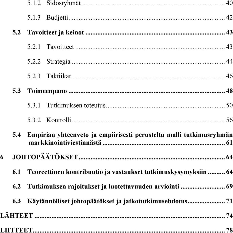 4 Empirian yhteenveto ja empiirisesti perusteltu malli tutkimusryhmän markkinointiviestinnästä... 61 6 JOHTOPÄÄTÖKSET... 64 6.