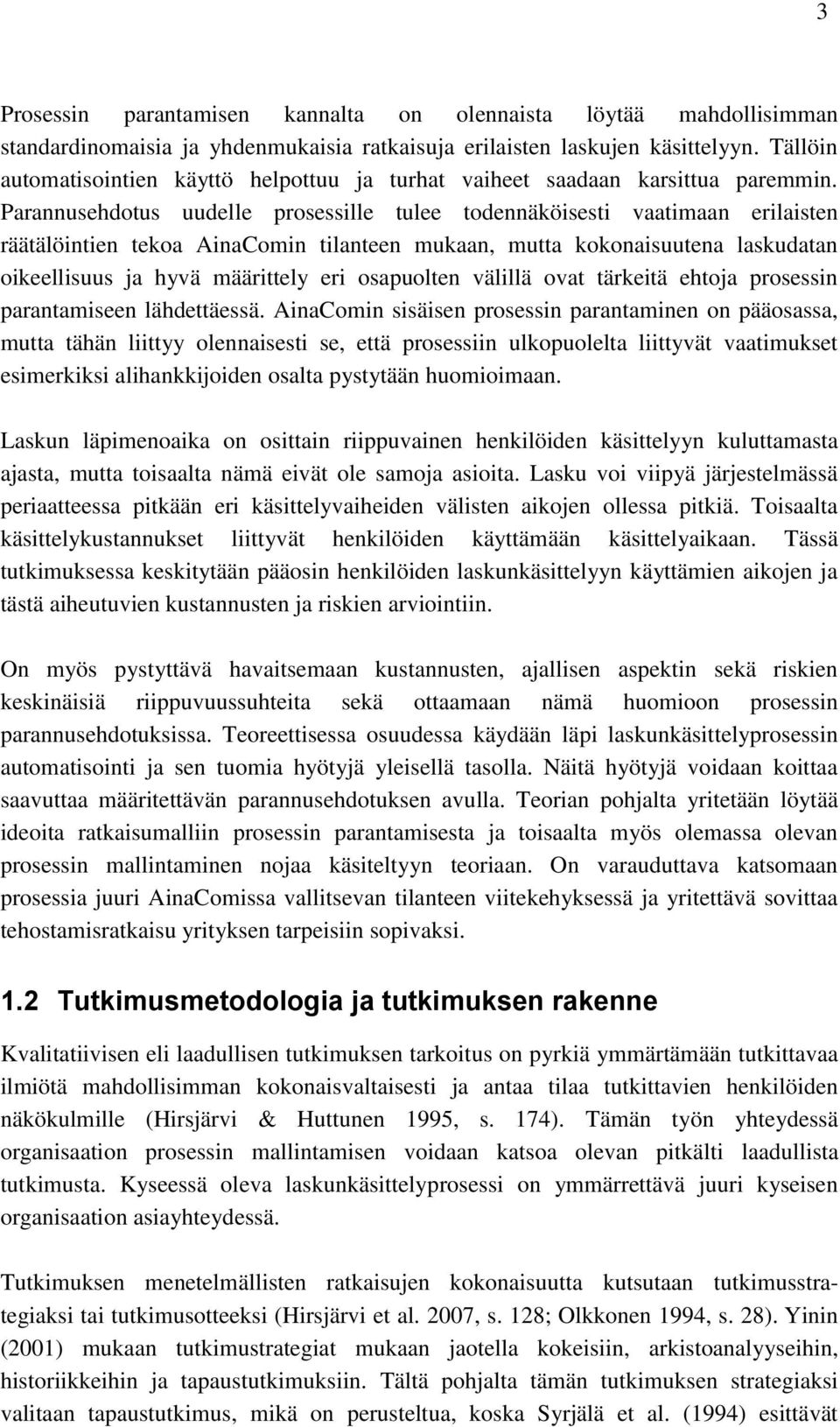 Parannusehdotus uudelle prosessille tulee todennäköisesti vaatimaan erilaisten räätälöintien tekoa AinaComin tilanteen mukaan, mutta kokonaisuutena laskudatan oikeellisuus ja hyvä määrittely eri