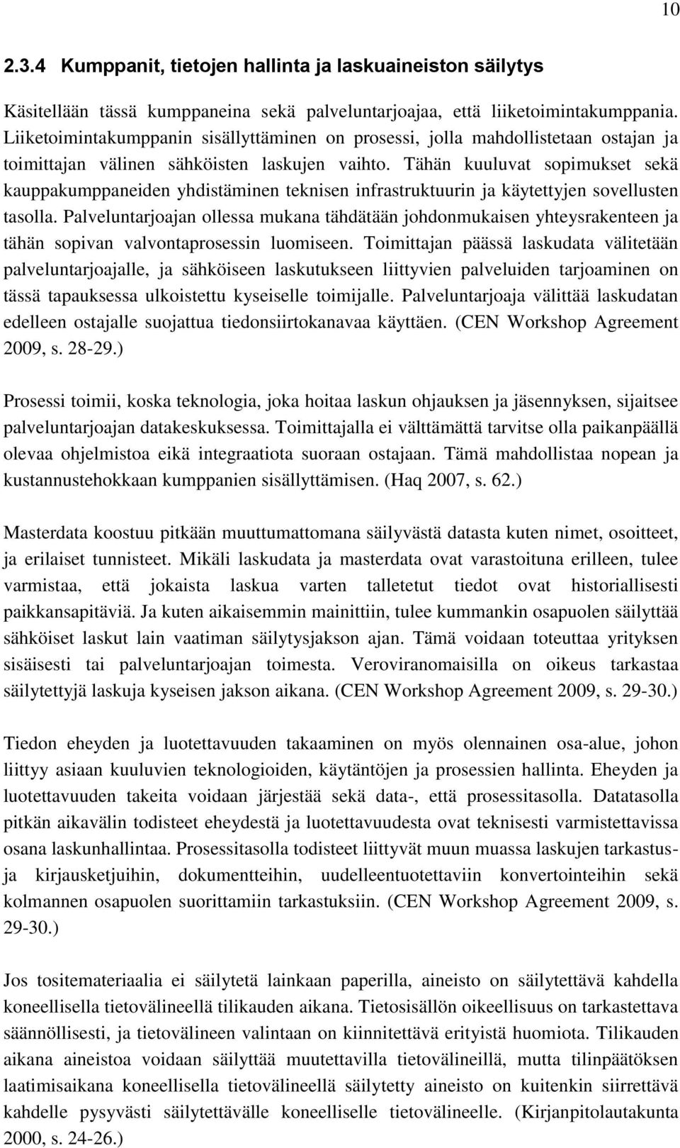 Tähän kuuluvat sopimukset sekä kauppakumppaneiden yhdistäminen teknisen infrastruktuurin ja käytettyjen sovellusten tasolla.