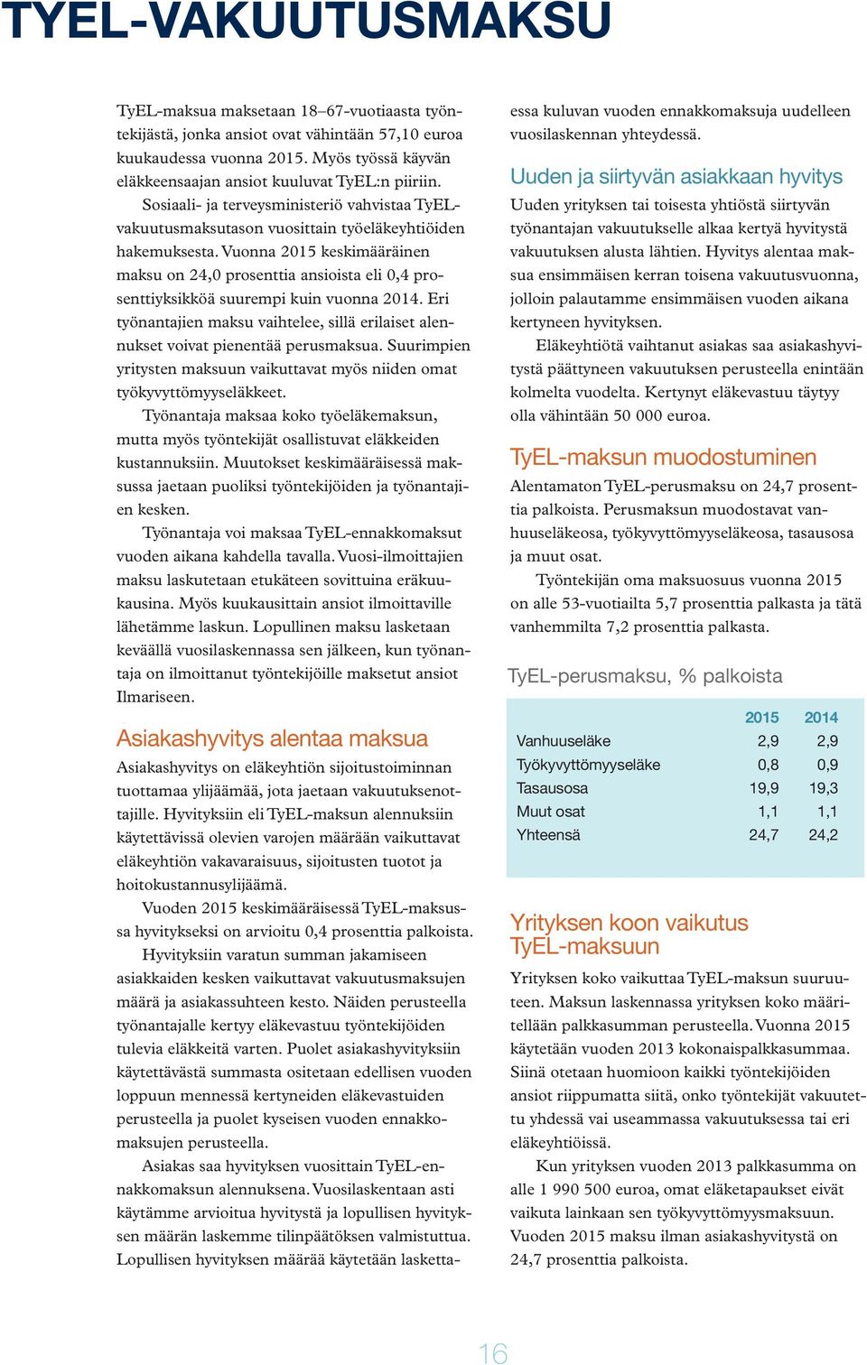 Vuonna 2015 keskimääräinen maksu on 24,0 prosenttia ansioista eli 0,4 prosenttiyksikköä suurempi kuin vuonna 2014.