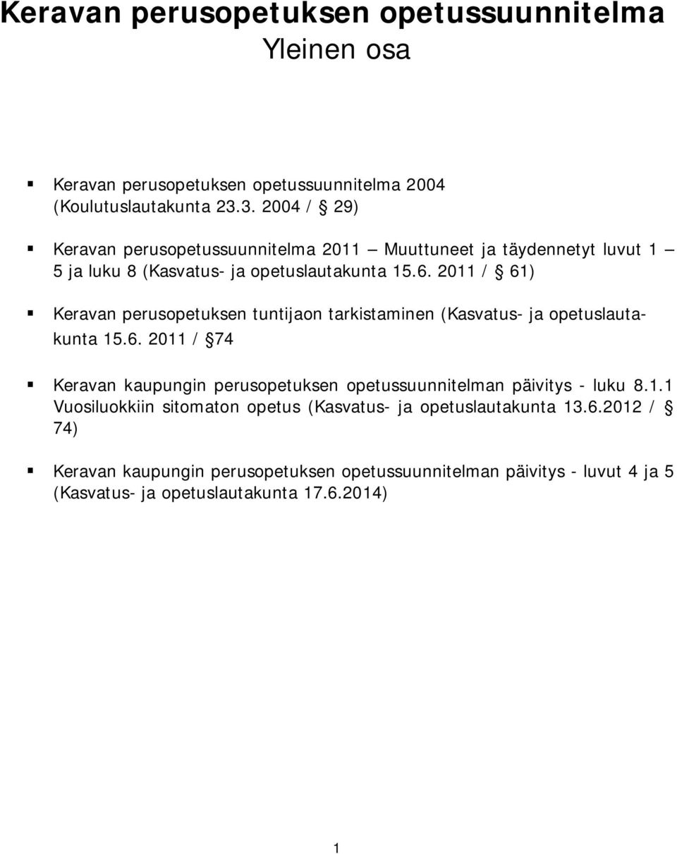 2011 / 61) Keravan perusopetuksen tuntijaon tarkistaminen (Kasvatus- ja opetuslautakunta 15.6. 2011 / 74 Keravan kaupungin perusopetuksen opetussuunnitelman päivitys - luku 8.