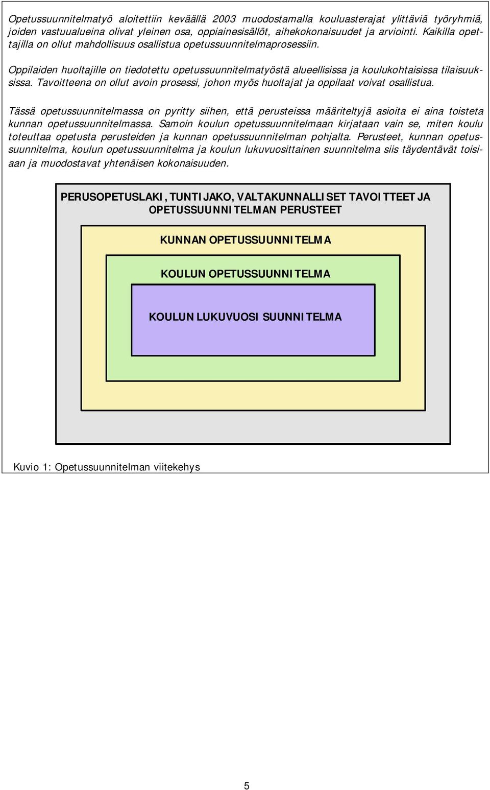 Tavoitteena on ollut avoin prosessi, johon myös huoltajat ja oppilaat voivat osallistua.