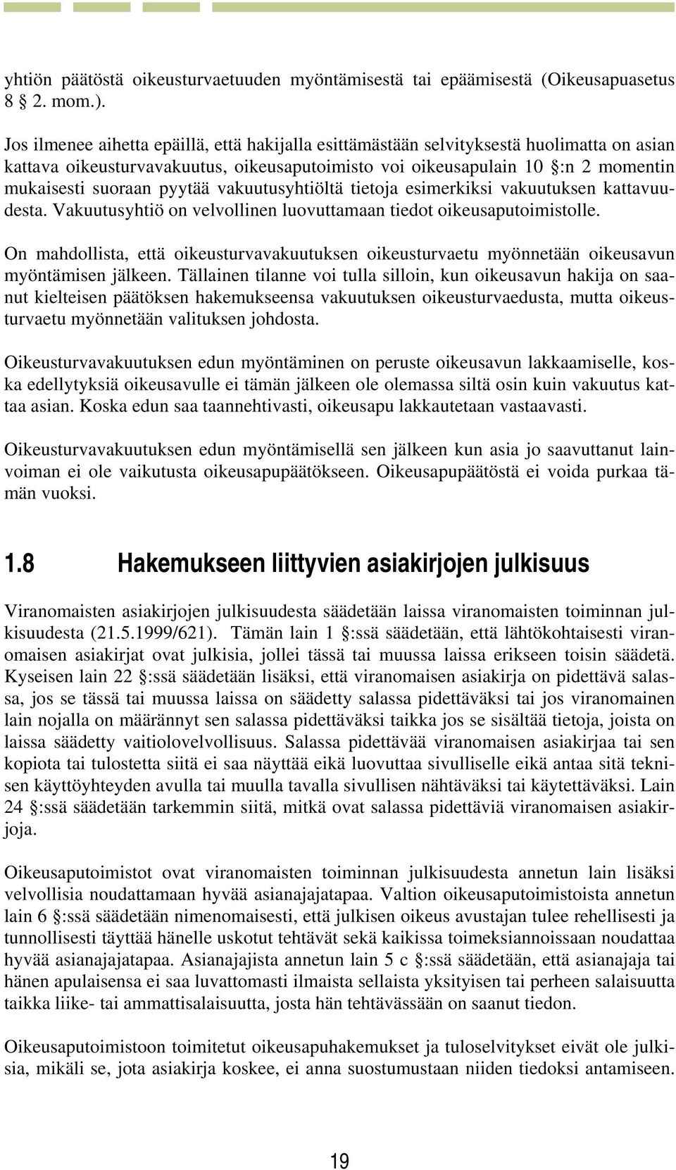 vakuutusyhtiöltä tietoja esimerkiksi vakuutuksen kattavuudesta. Vakuutusyhtiö on velvollinen luovuttamaan tiedot oikeusaputoimistolle.